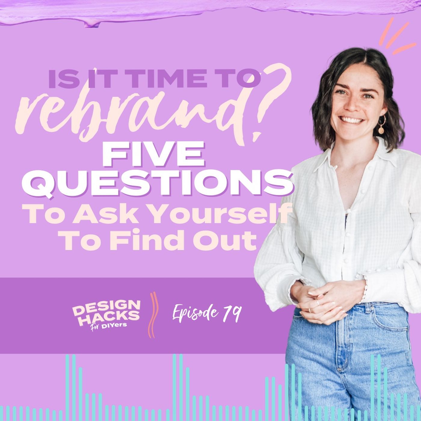 79: Is it Time to Rebrand? 5 Questions to Ask Yourself to Find Out