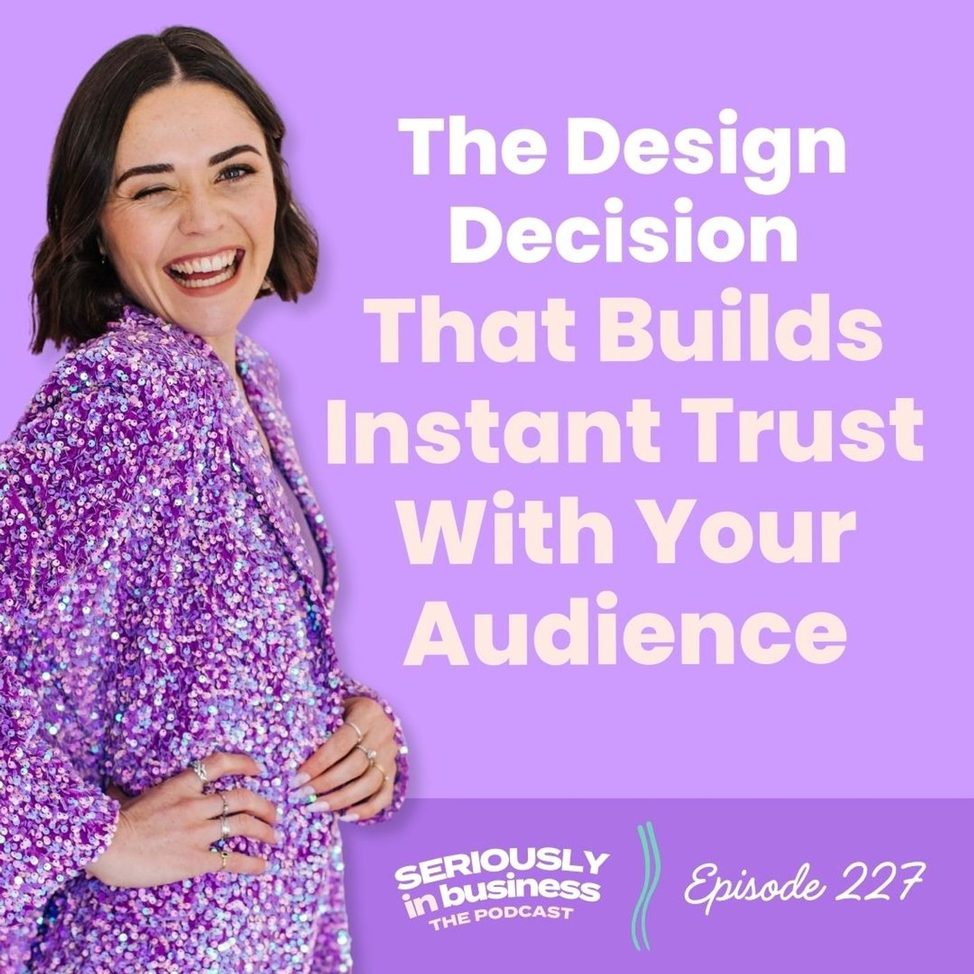 227: The Design Decision That Builds Instant Trust With Your Audience 227: The Design Decision That Builds Instant Trust With Your Audience