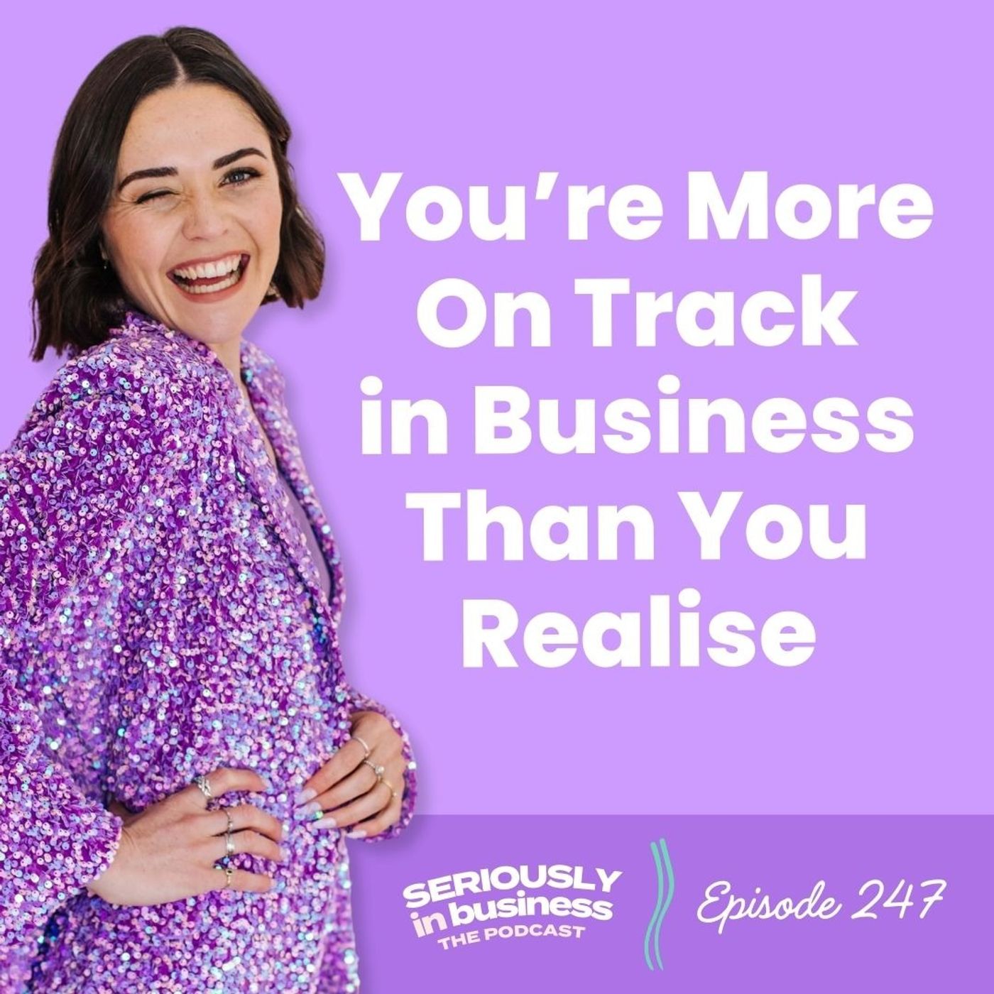 247: You’re More On Track in Business Than You Realise