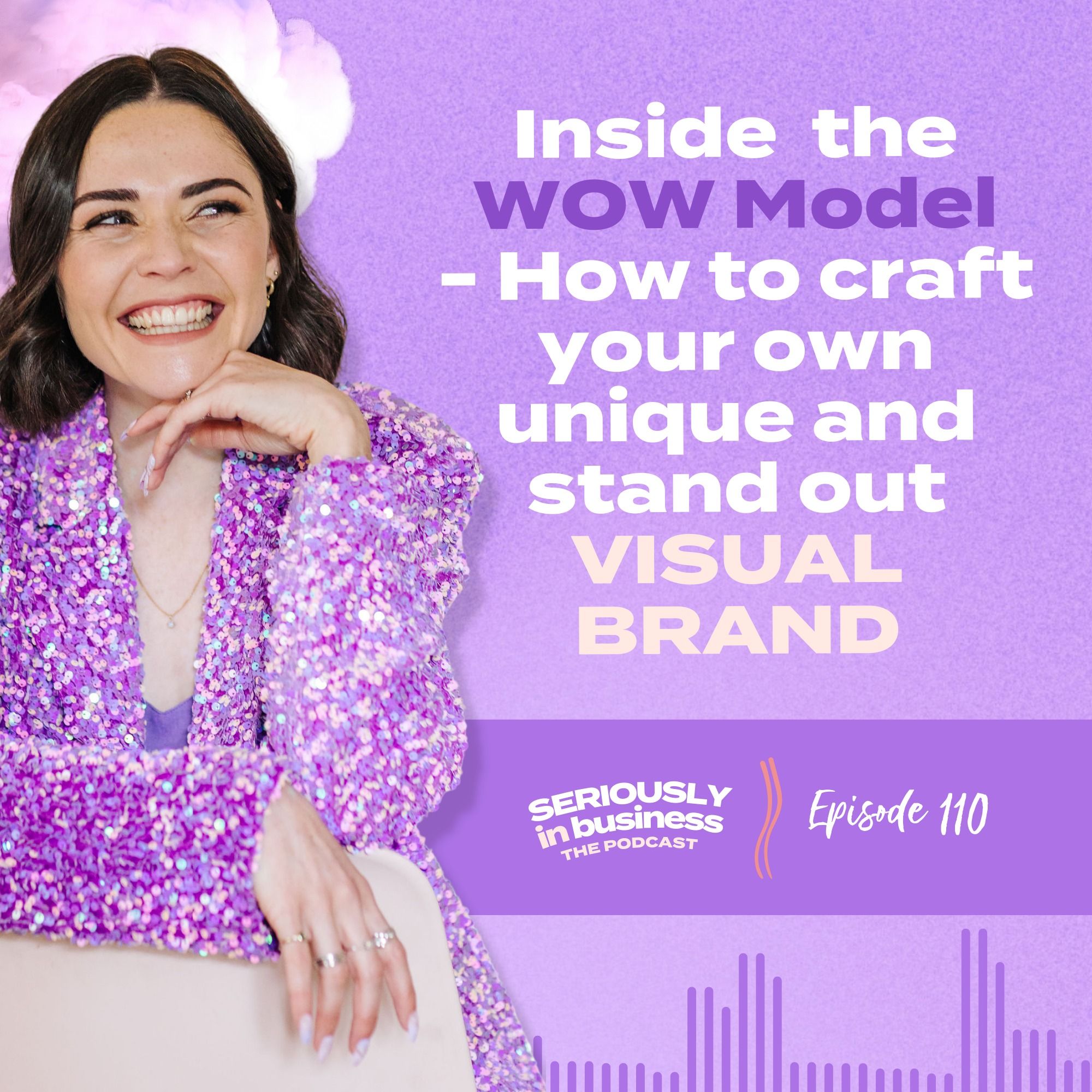 110: Inside the WOW Model - How to craft your own unique and stand out visual brand