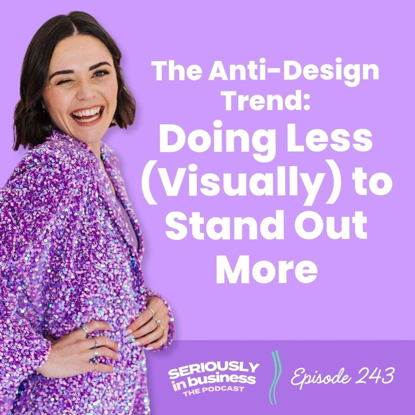 243: The Anti-Design Trend: Doing Less (Visually) to Stand Out More