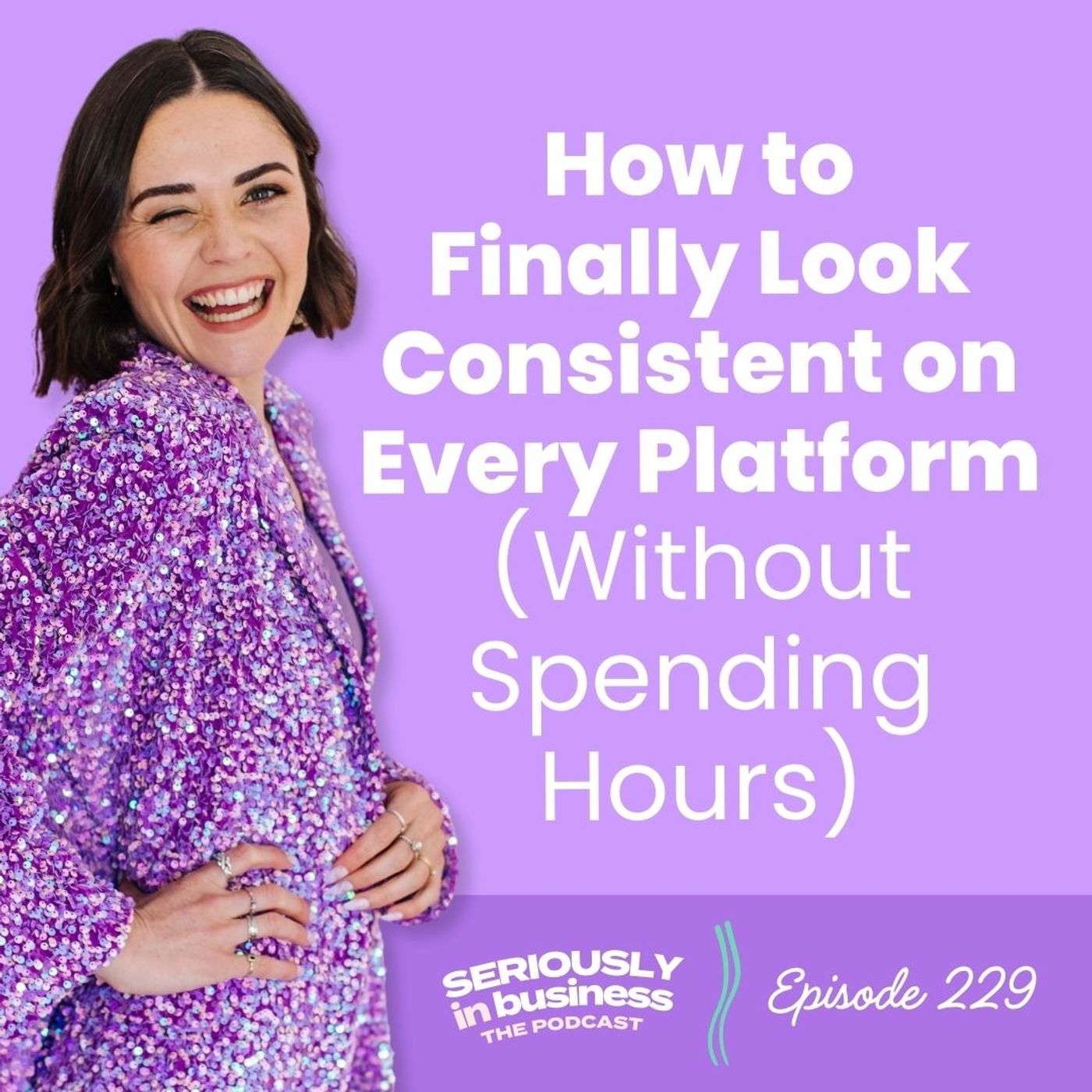 229: How to Finally Look Consistent on Every Platform (Without Spending Hours) 229: How to Finally Look Consistent on Every Platform (Without Spending Hours)