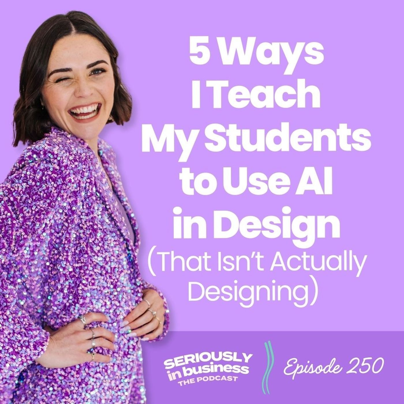 250: 5 Ways I Teach My Students to Use AI in Design (That Isn’t Actually Designing)