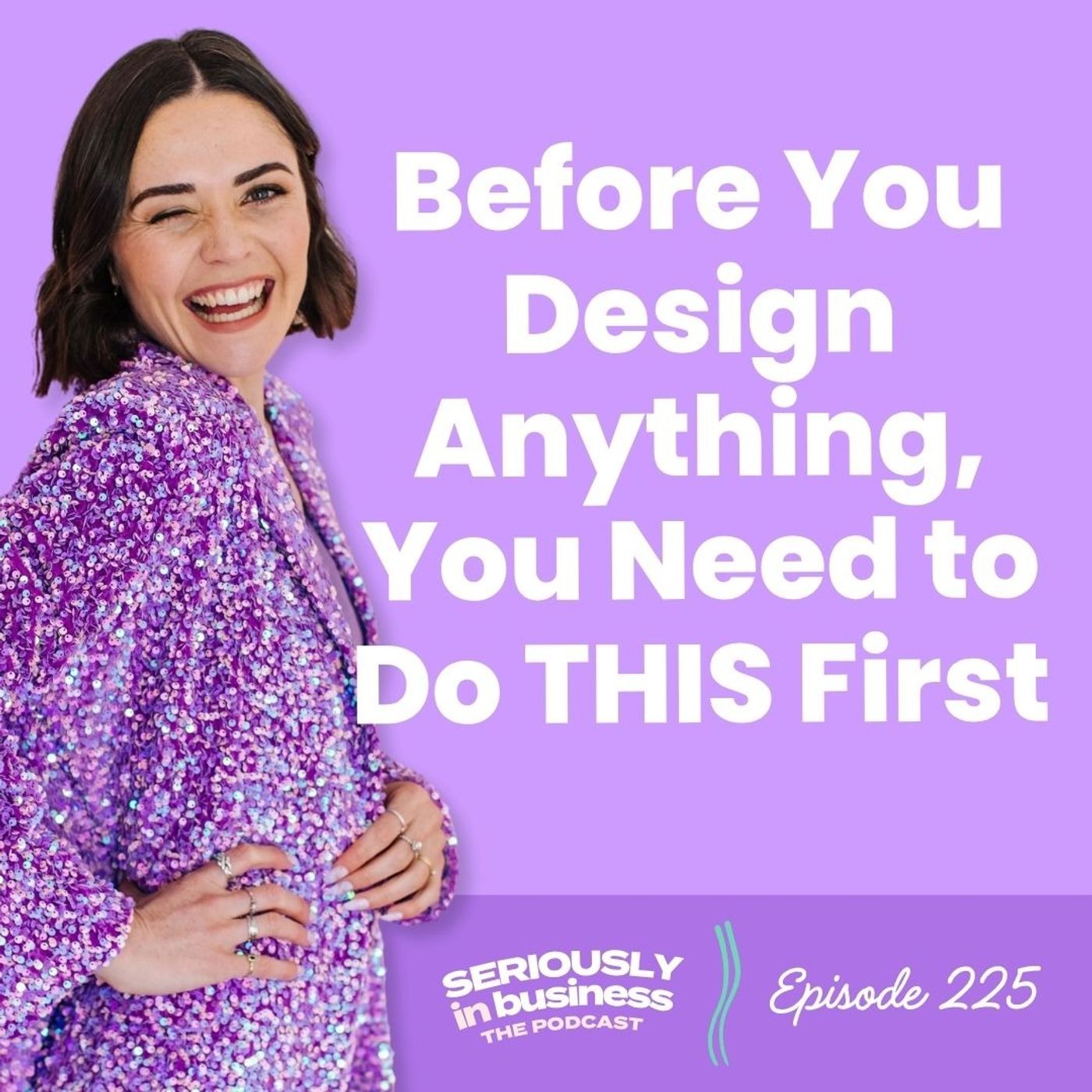 225: Before You Design Anything in Your Brand, You Need to Do THIS First 225: Before You Design Anything in Your Brand, You Need to Do THIS First