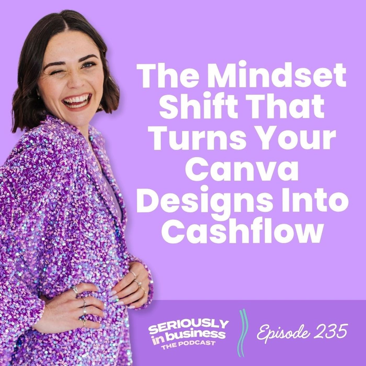 235: The Mindset Shift That Turns Your Canva Designs Into Cashflow 235: The Mindset Shift That Turns Your Canva Designs Into Cashflow