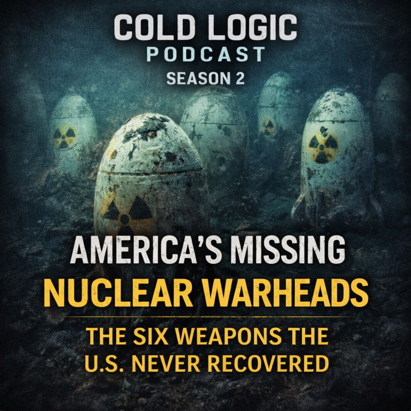 America’s Missing Nuclear Warheads: The Six Weapons the U.S. Never Recovered Cold Logic Podcast — Season 2