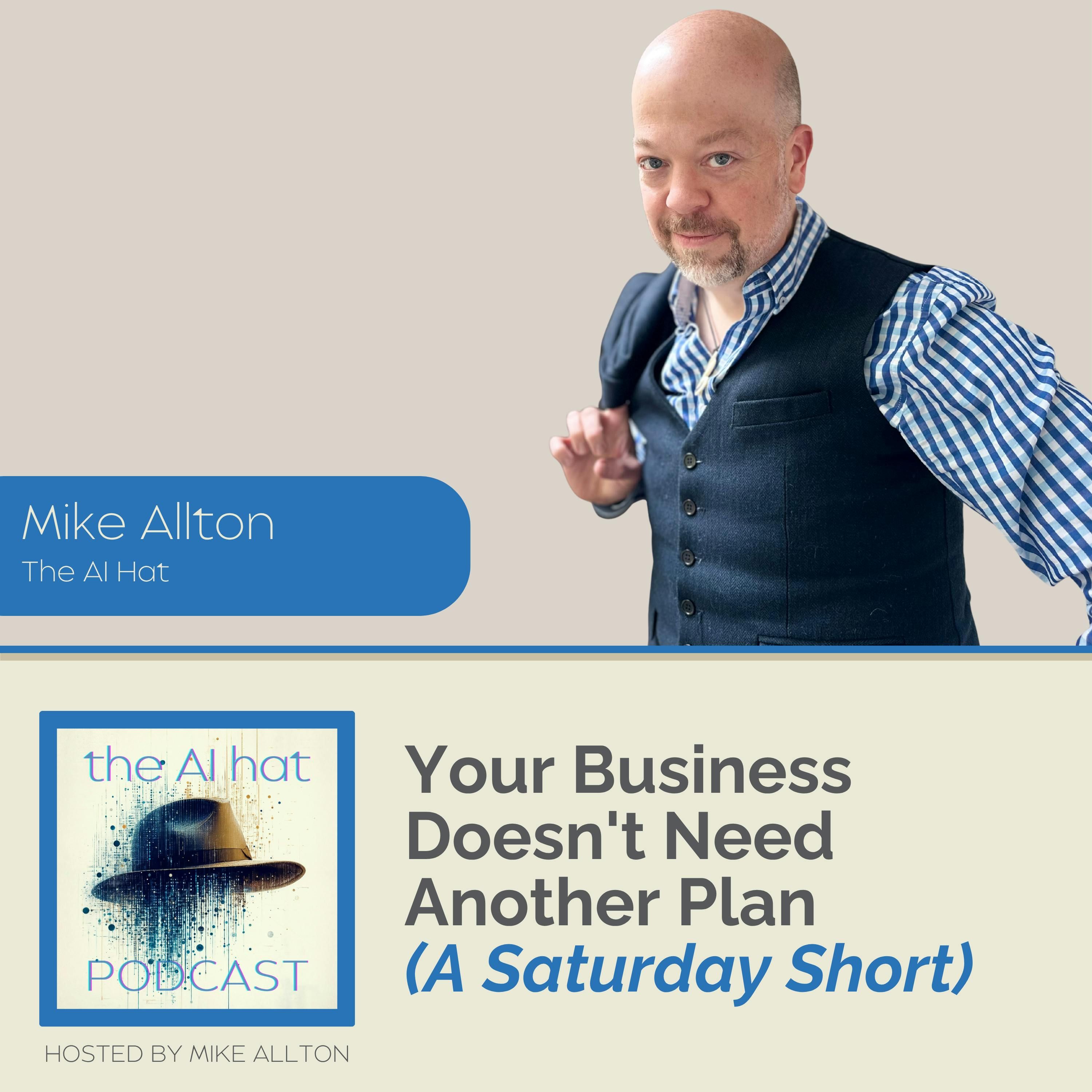 Your Business Doesn’t Need Another Plan (A Saturday Short)