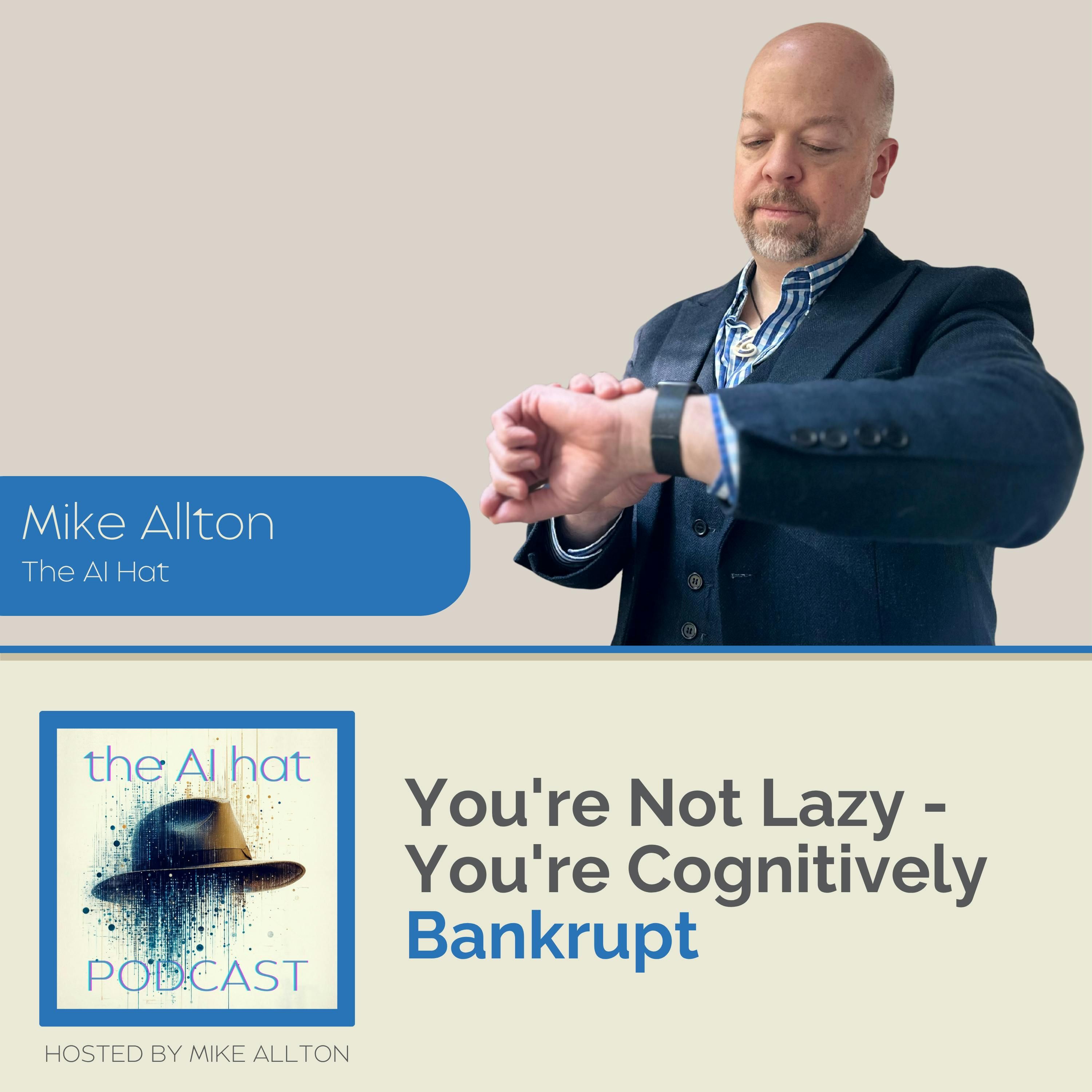 You’re Not Lazy – You’re Cognitively Bankrupt with Mike Allton