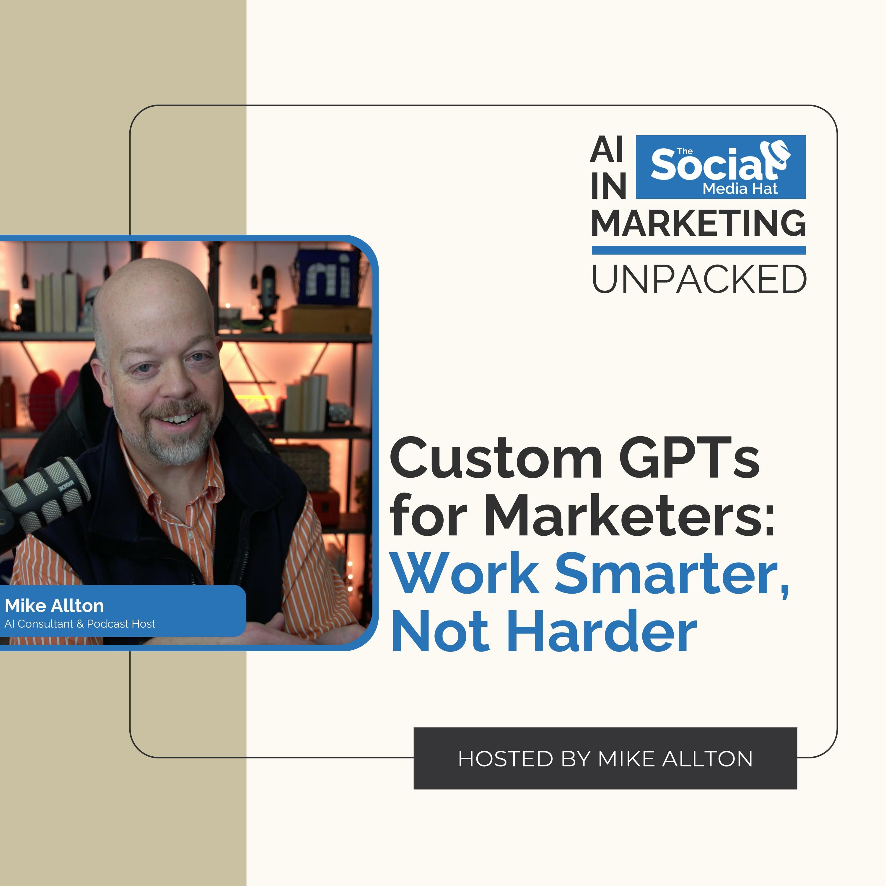 Custom GPTs for Marketers: Work Smarter, Not Harder with Mike Allton