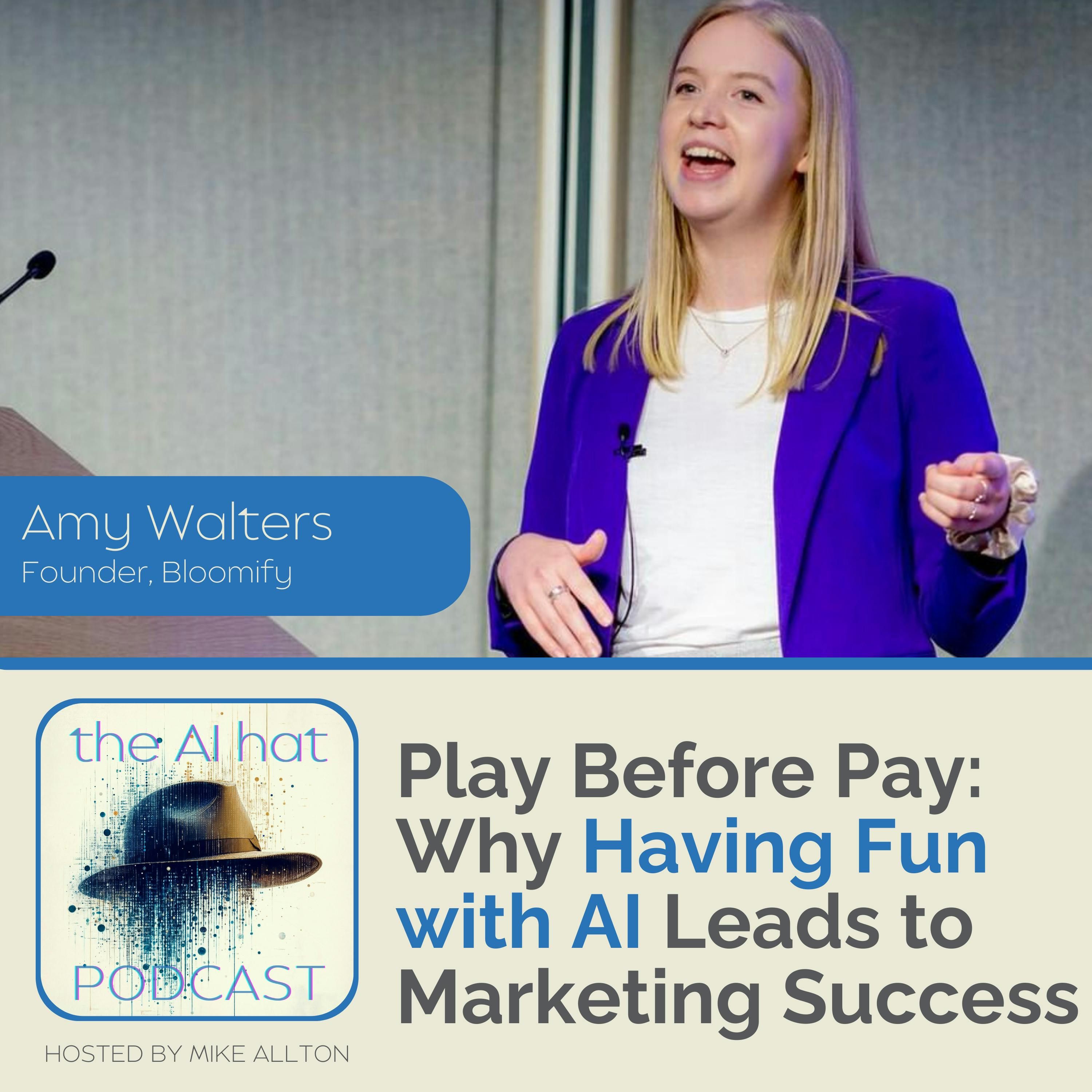 Play Before Pay: Why Having Fun with AI Leads to Marketing Success with Amy Walters