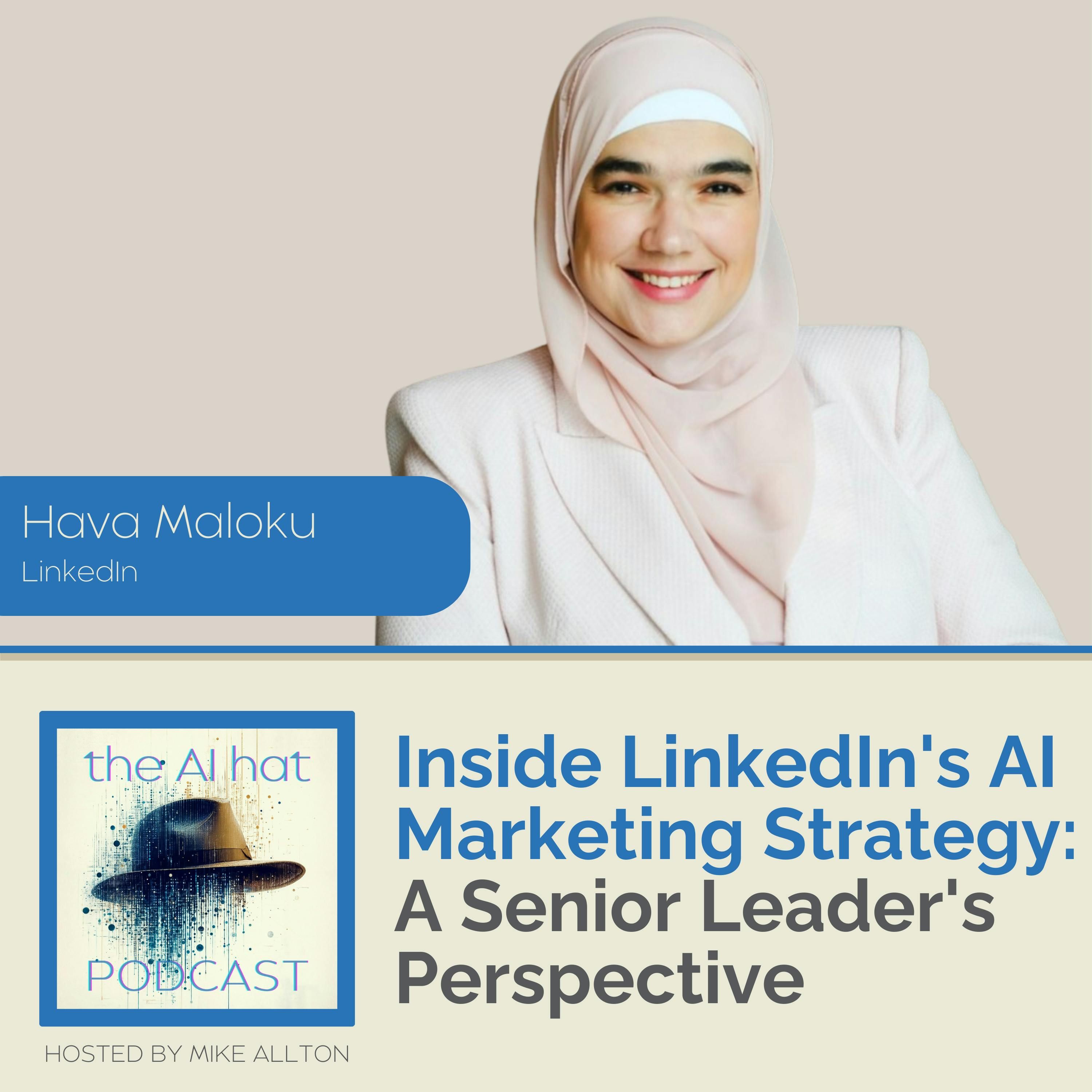 Inside LinkedIn’s AI Marketing Strategy: A Senior Leader’s Perspective with Hava Maloku