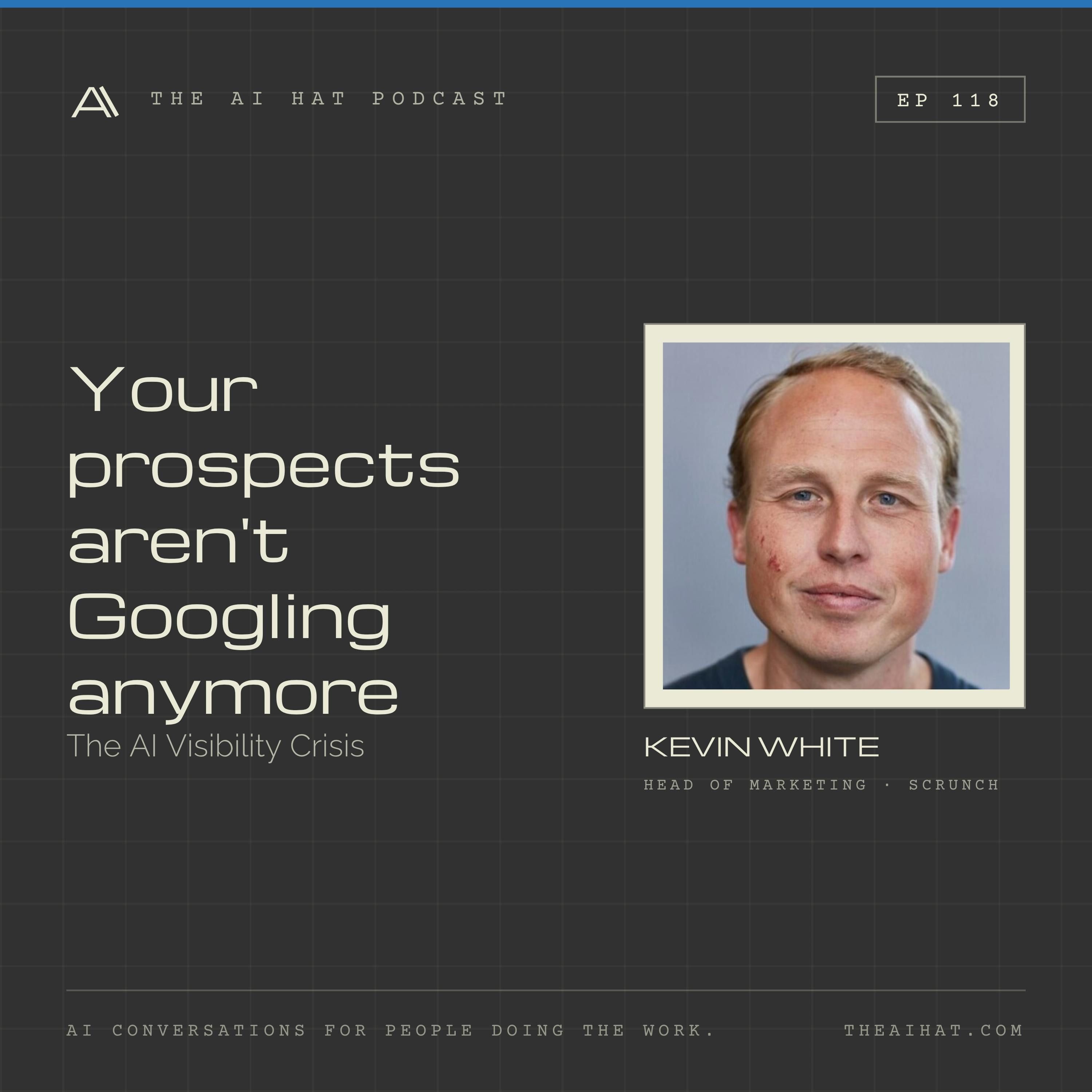 Your Prospects Aren’t Googling Anymore – Scrunch’s Kevin White on the AI Visibility Crisis