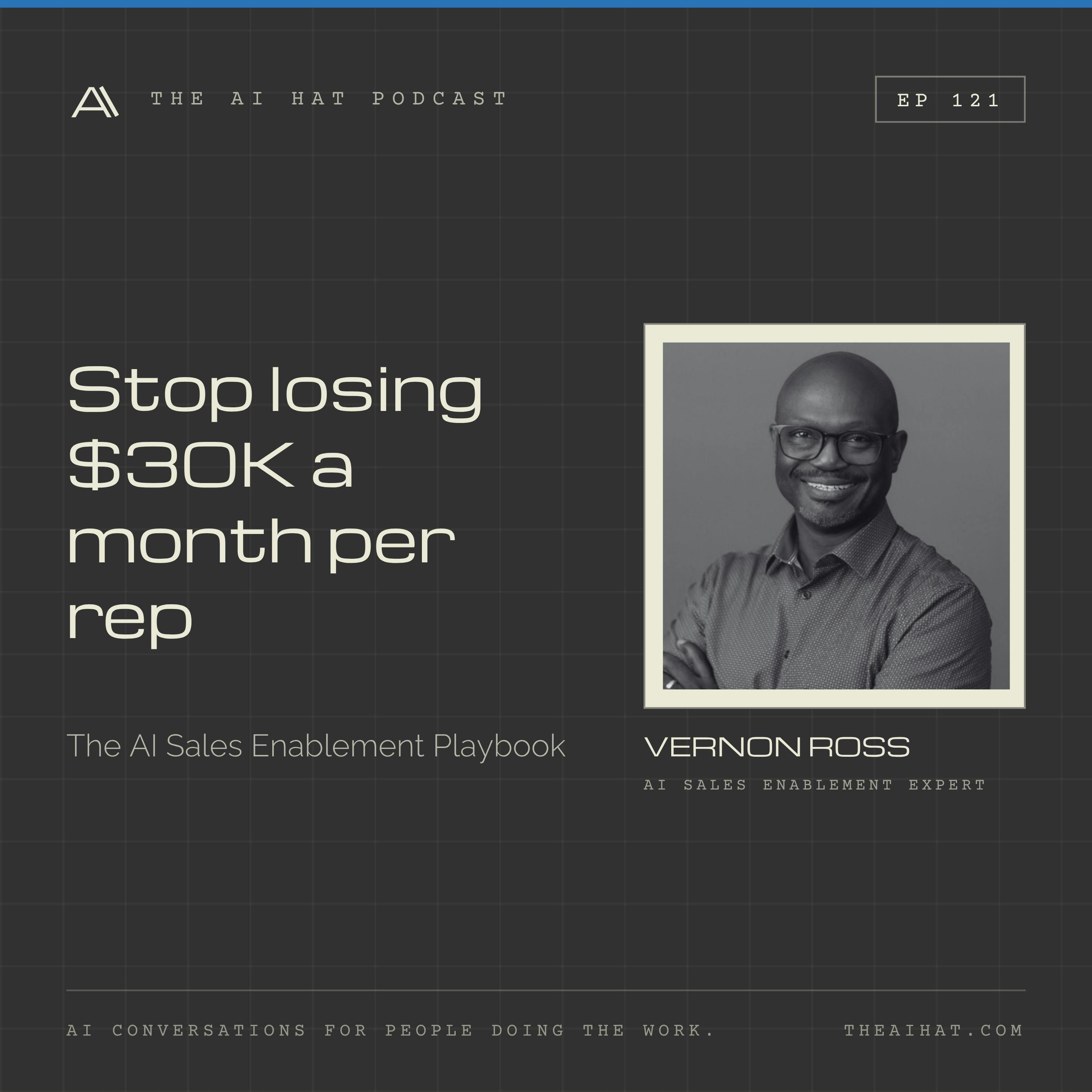 Stop Losing $30K a Month Per Rep: The AI Sales Enablement Playbook with Vernon Ross