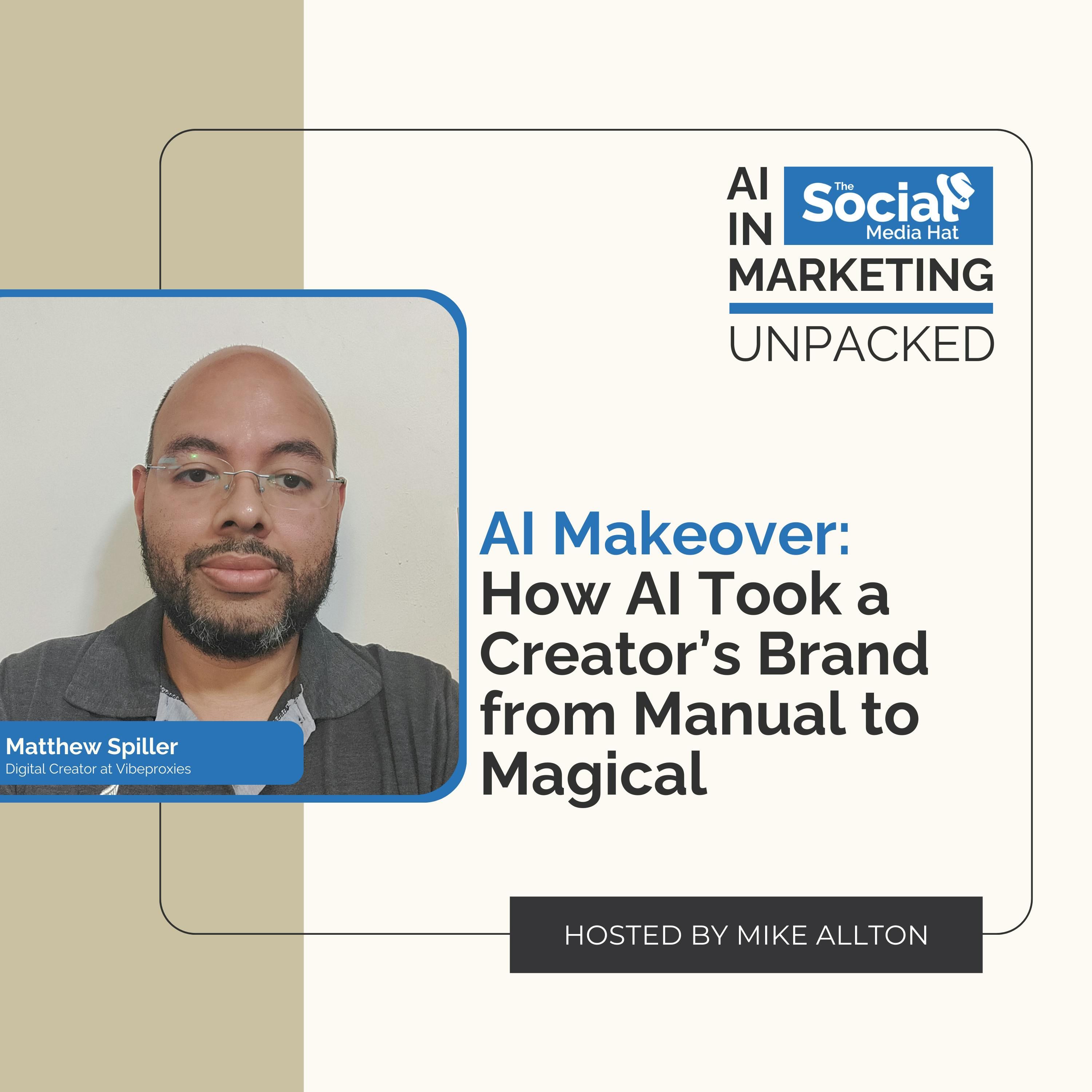 AI Makeover: How AI Took a Creator’s Brand from Manual to Magical with Matthew Spiller