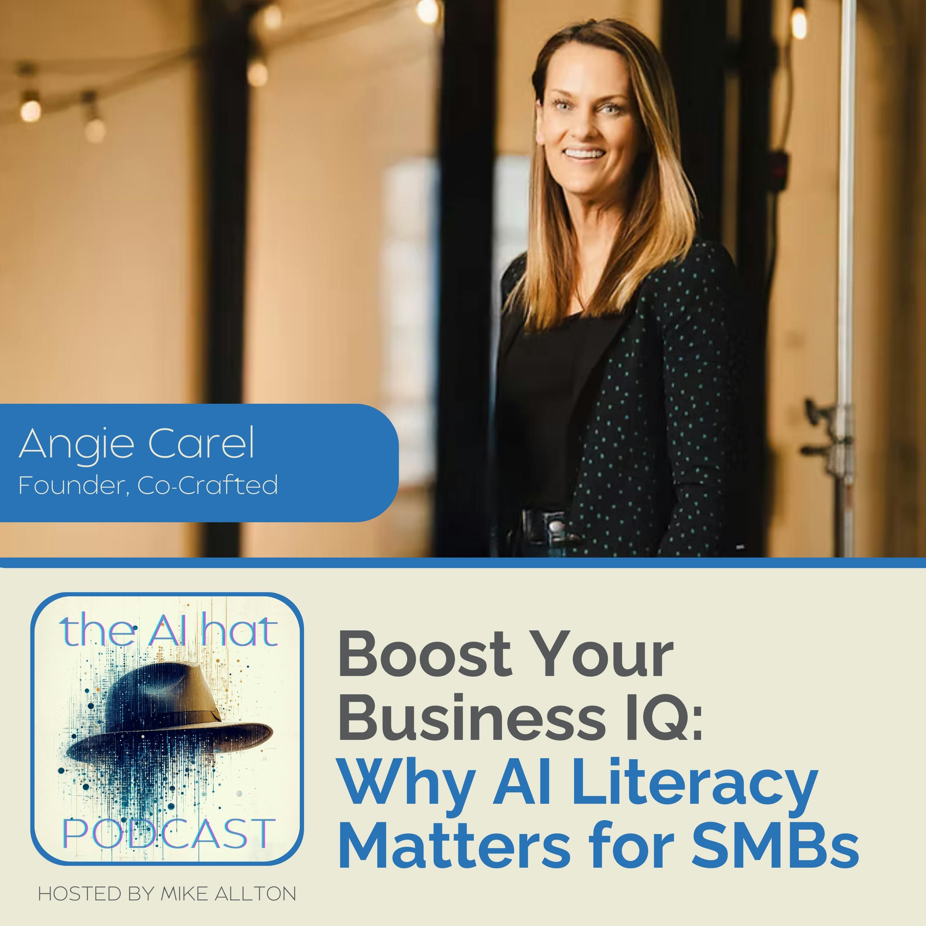 Boost Your Business IQ: Why AI Literacy Matters for SMBs with Angie Carel