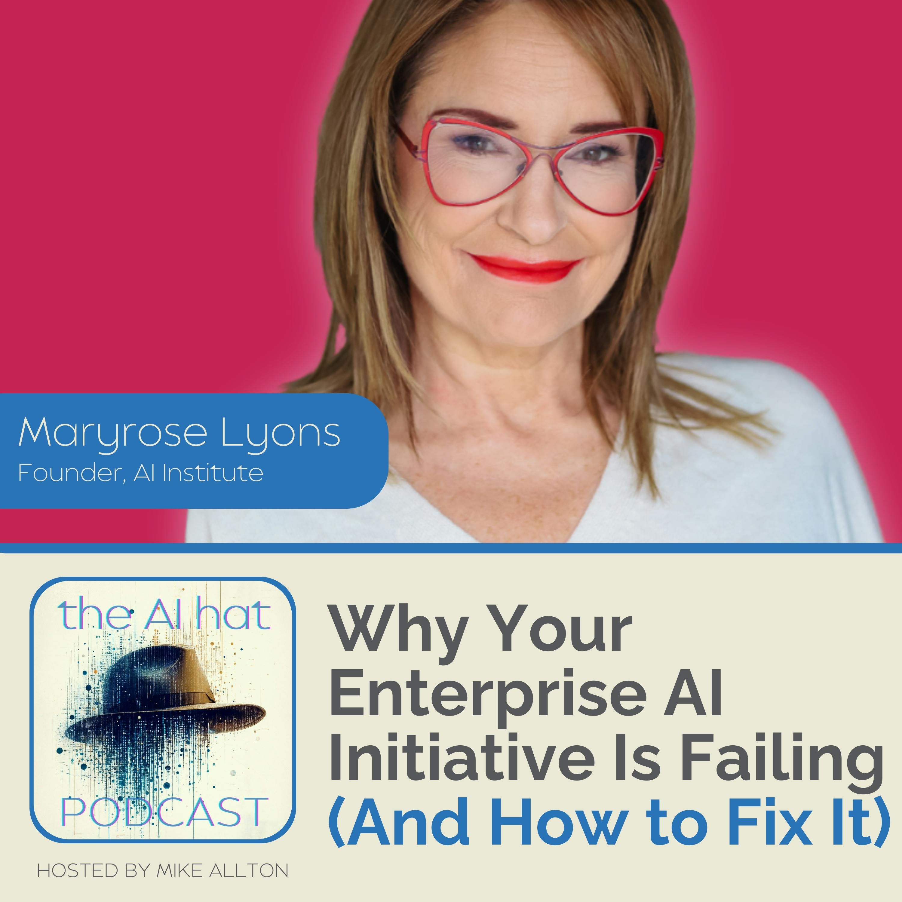 Why Your Enterprise AI Initiative Is Failing (And How to Fix It) with Maryrose Lyons