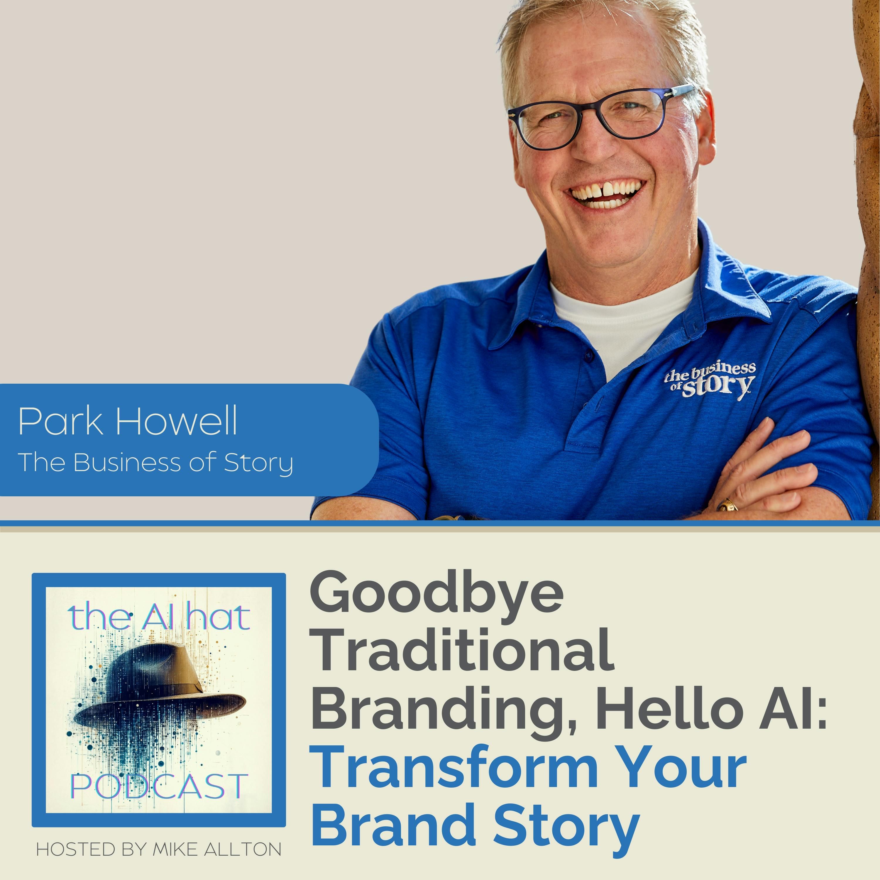 Goodbye Traditional Branding, Hello AI: Transform Your Brand Story with Park Howell