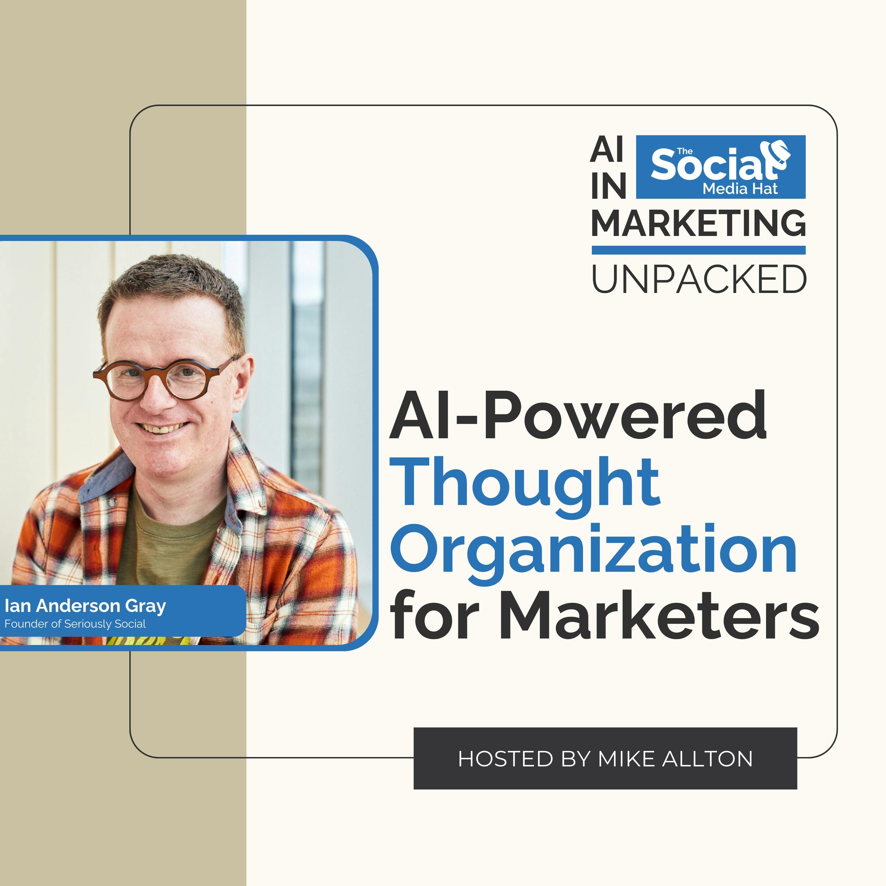 From Chaos to Clarity: AI-Powered Thought Organization for Marketers with Ian Anderson Gray