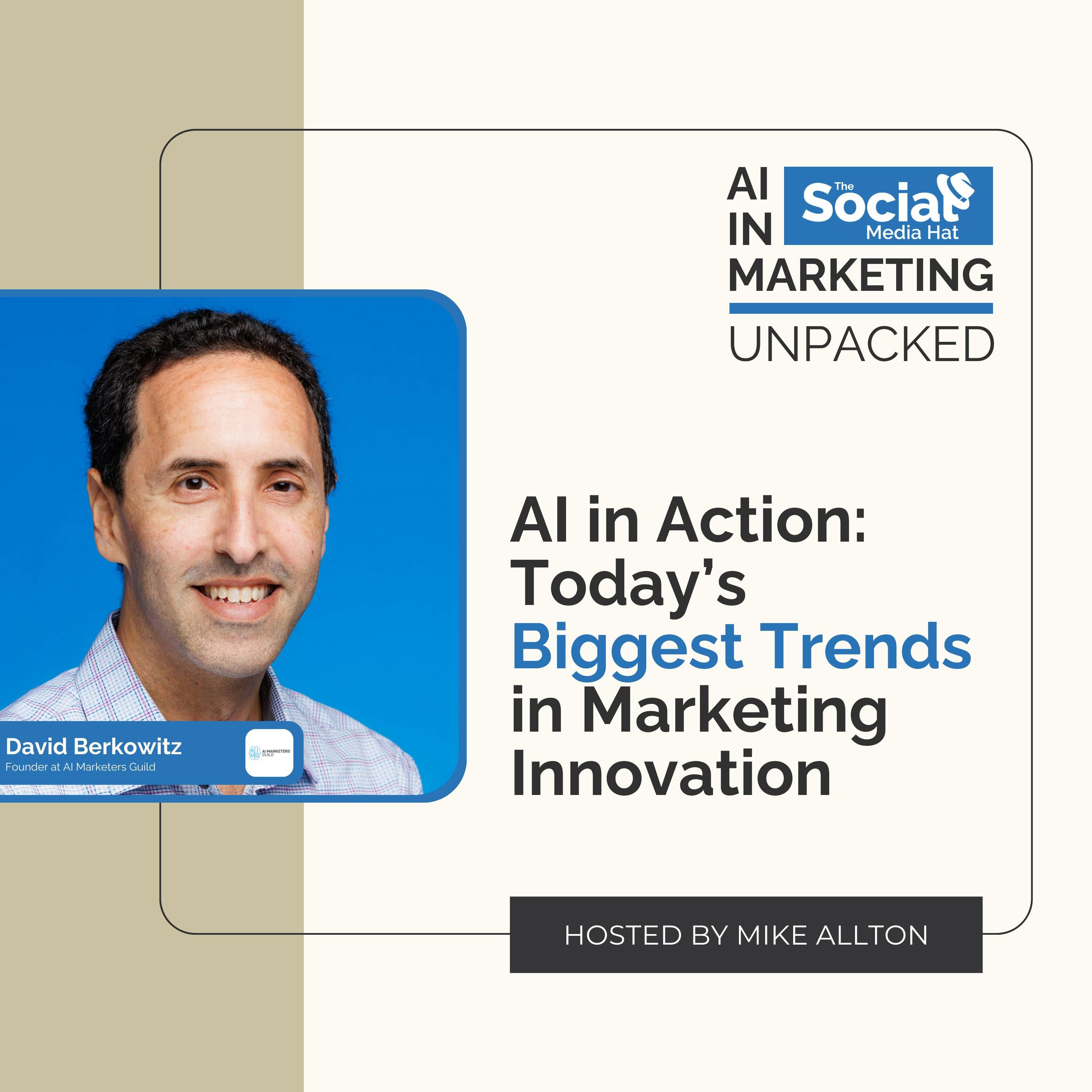 AI in Action: Today’s Biggest Trends in Marketing Innovation with David Berkowitz
