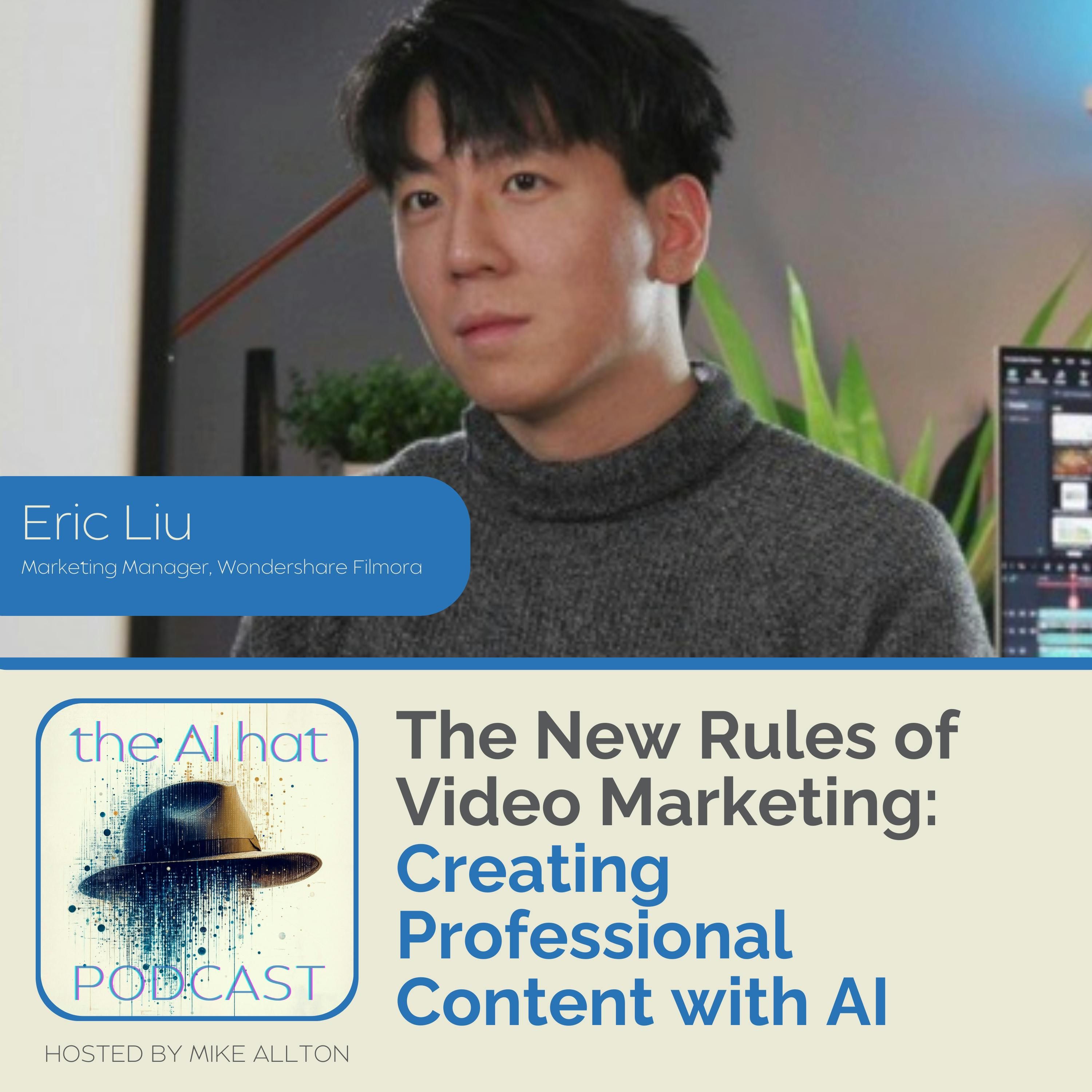 The New Rules of Video Marketing: Creating Professional Content with AI with Eric Liu