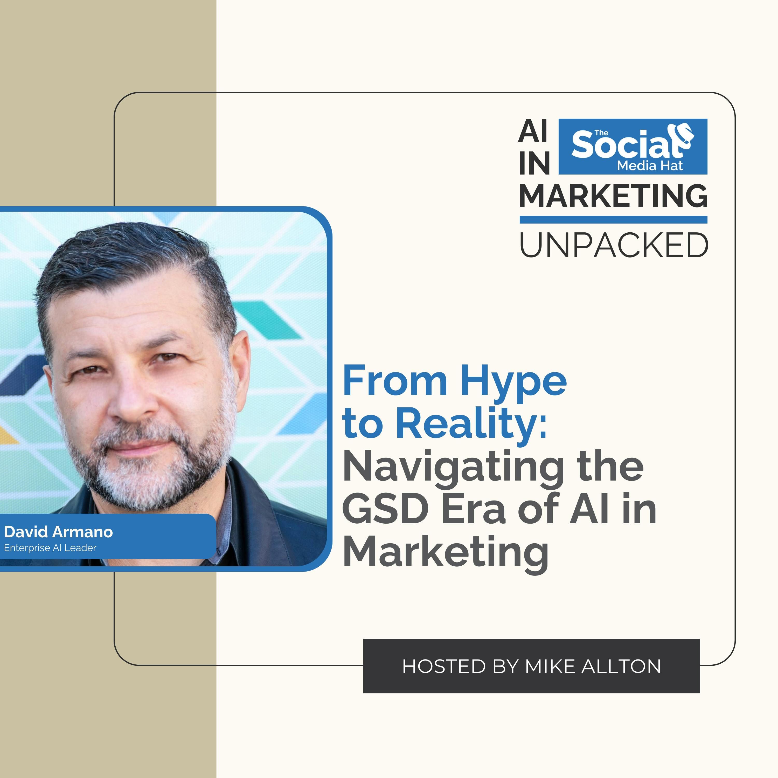 From Hype to Reality: Navigating the GSD Era of AI in Marketing with David Armano