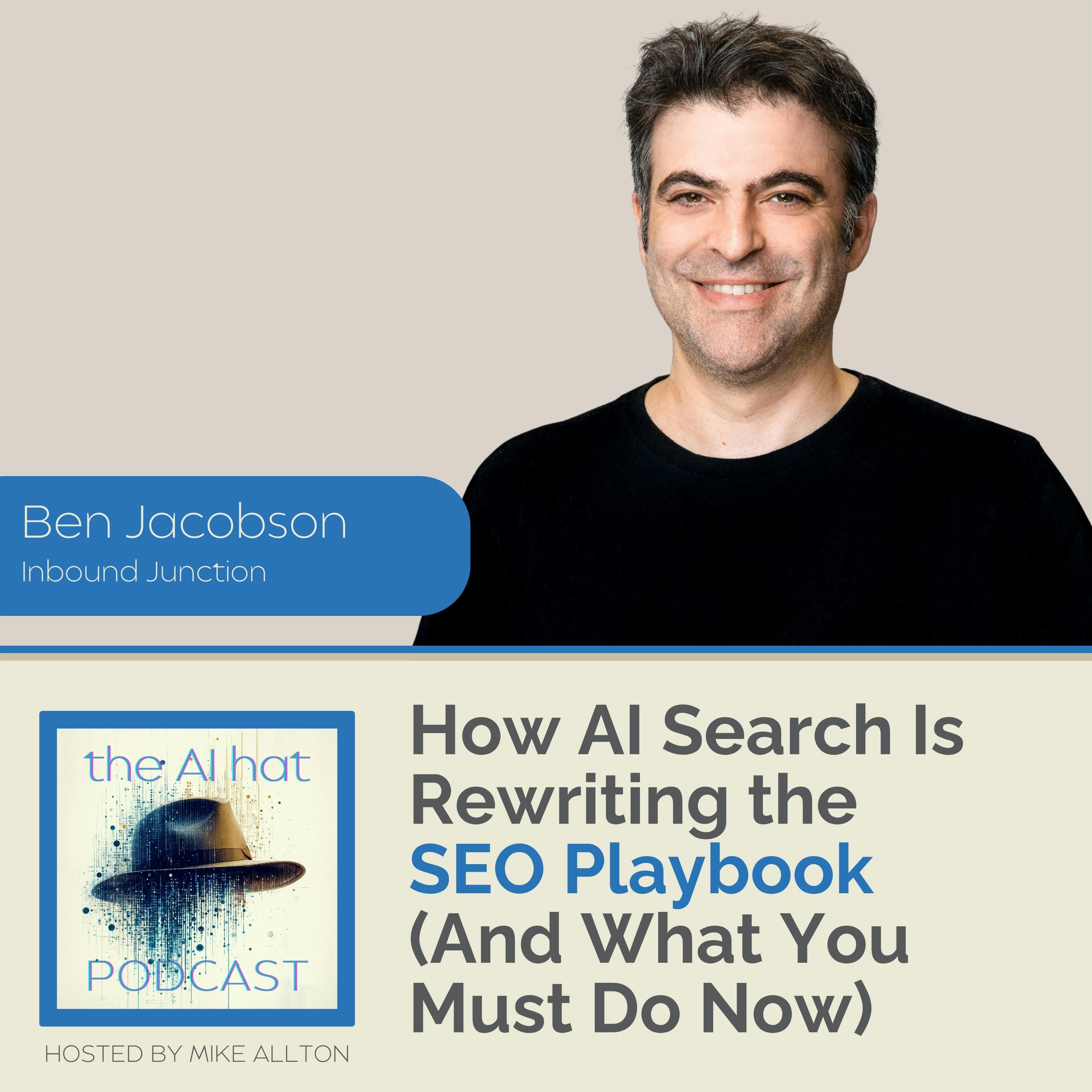 How AI Search Is Rewriting the SEO Playbook (And What You Must Do Now) with Ben Jacobson