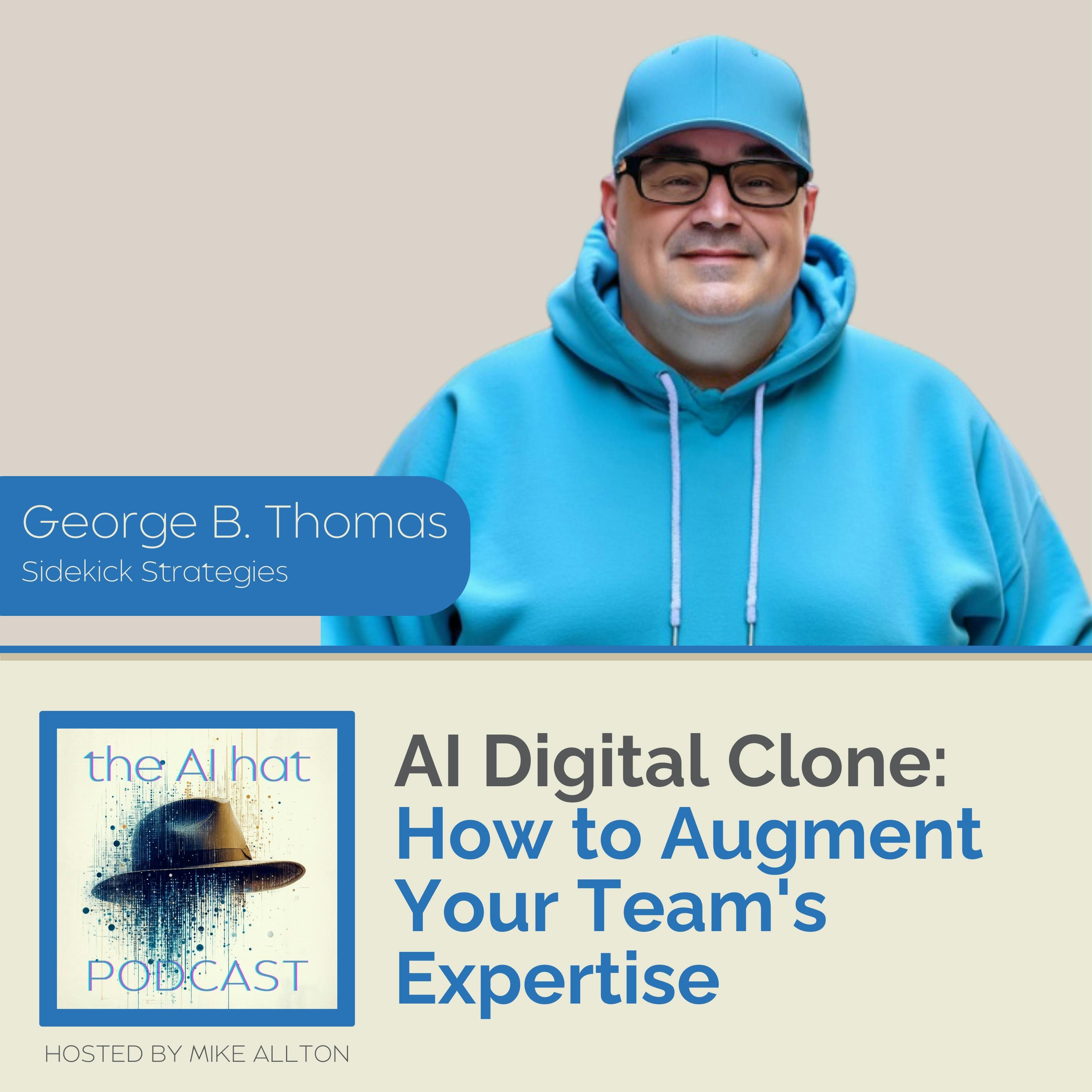 AI Digital Clone: How to Augment Your Team’s Expertise with George B. Thomas