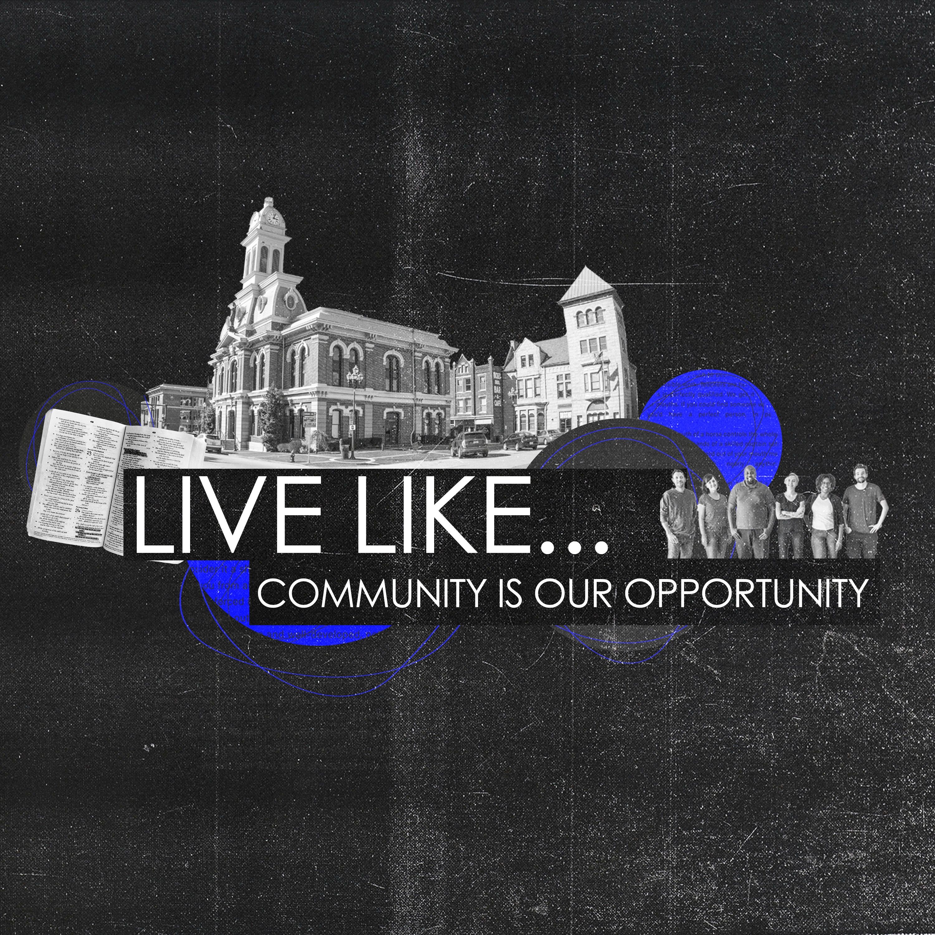 Live Like. . . Community is our Opportunity