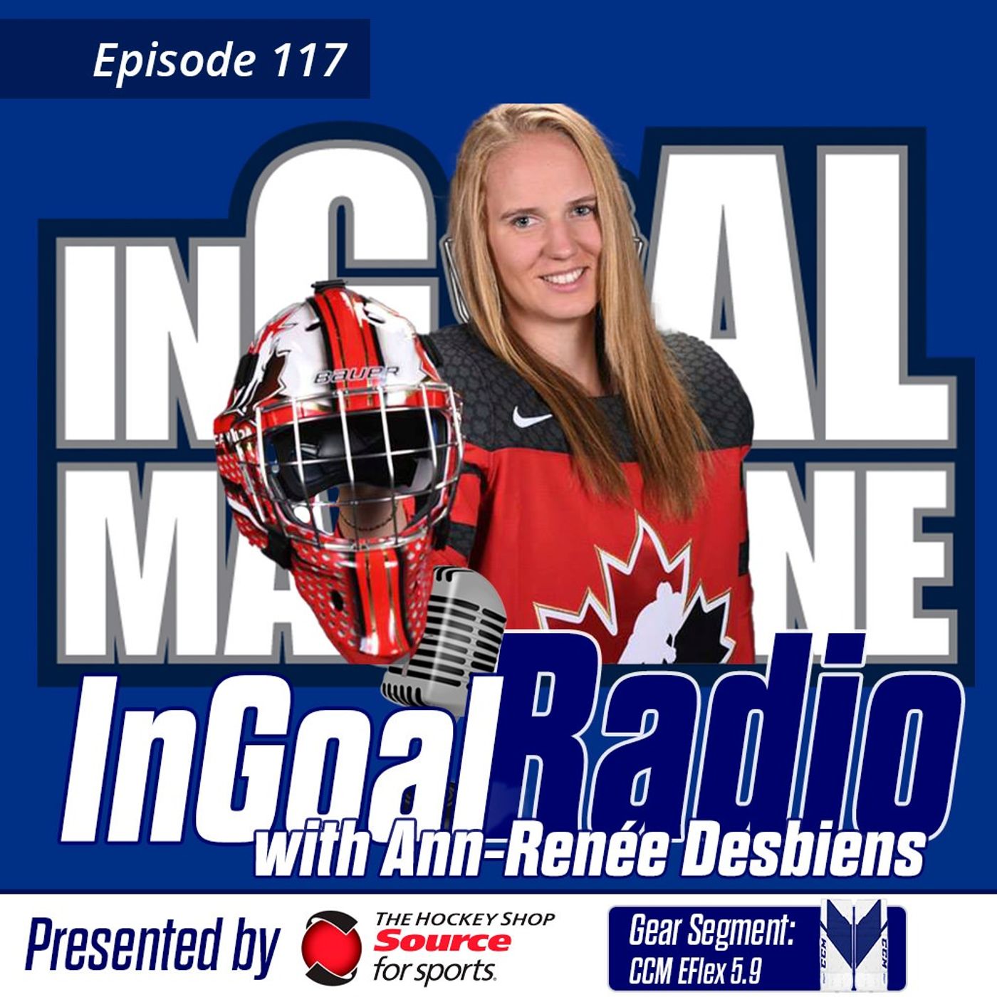 Episode 117 with Ann-Renée Desbiens featuring the CCM EFlex5 5.9 line