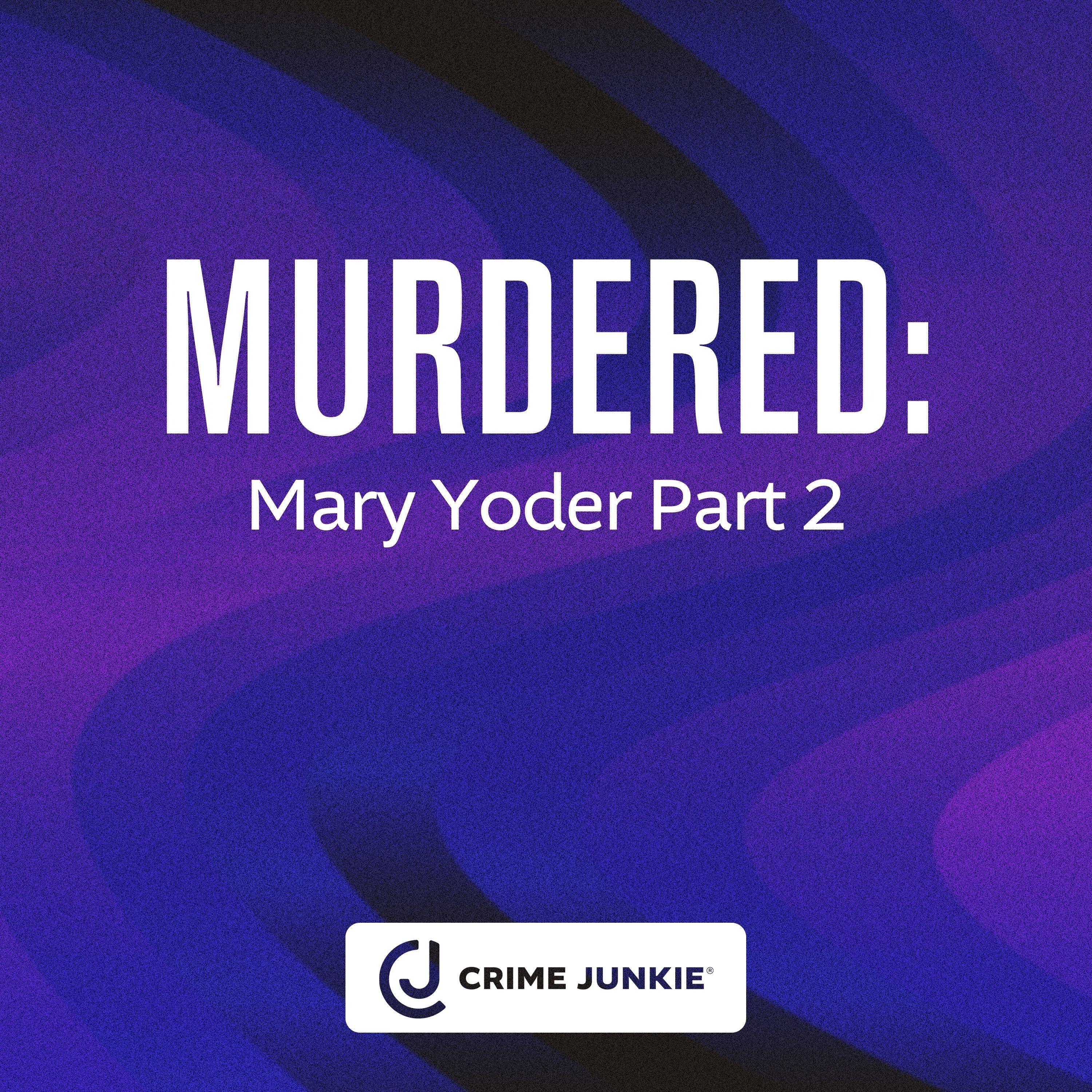 MURDERED: Mary Yoder Part 2