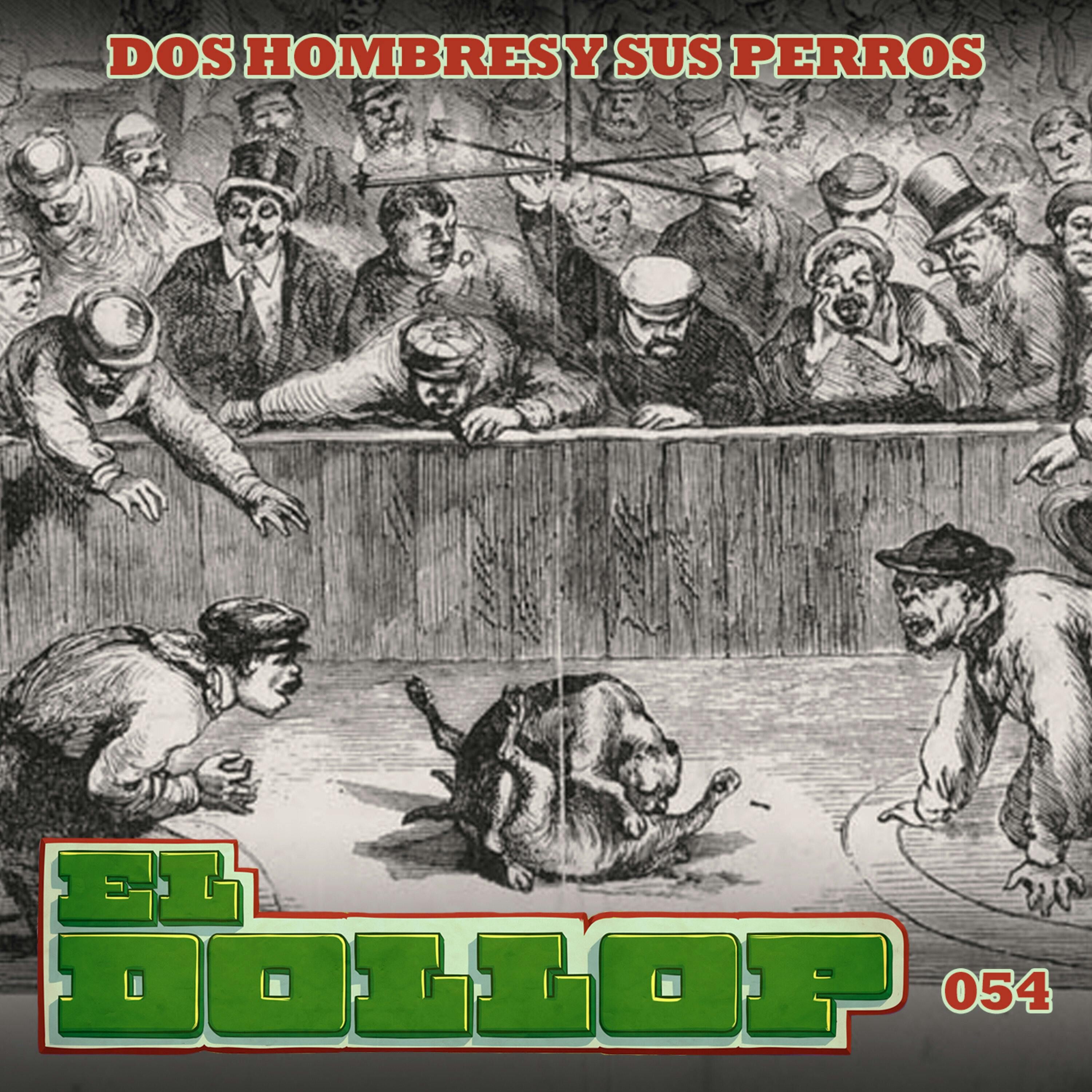 E54: Dos Hombres y sus Perros