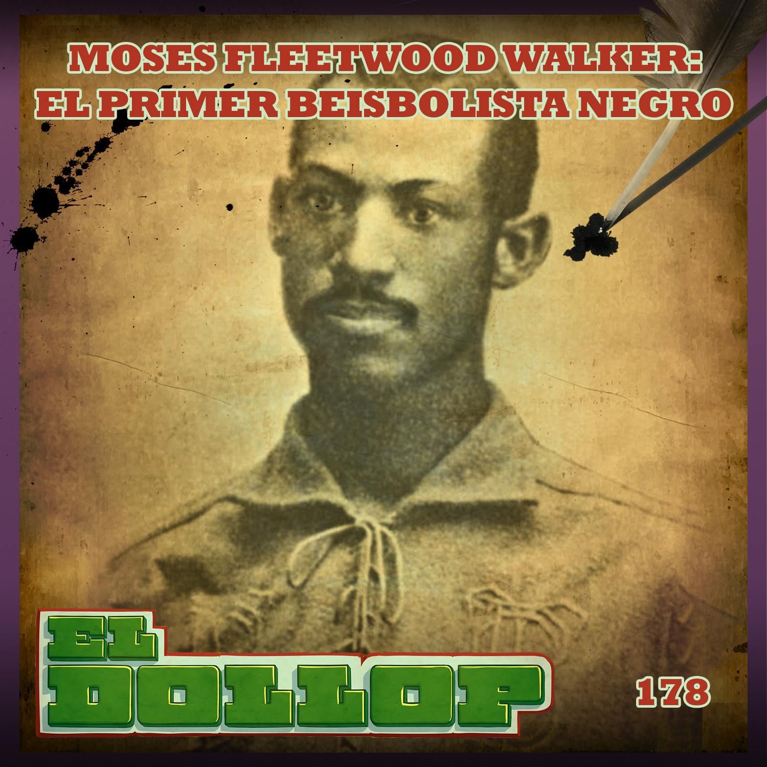 E178: Moses Fleetwood Walker: El Primer Beisbolista Negro