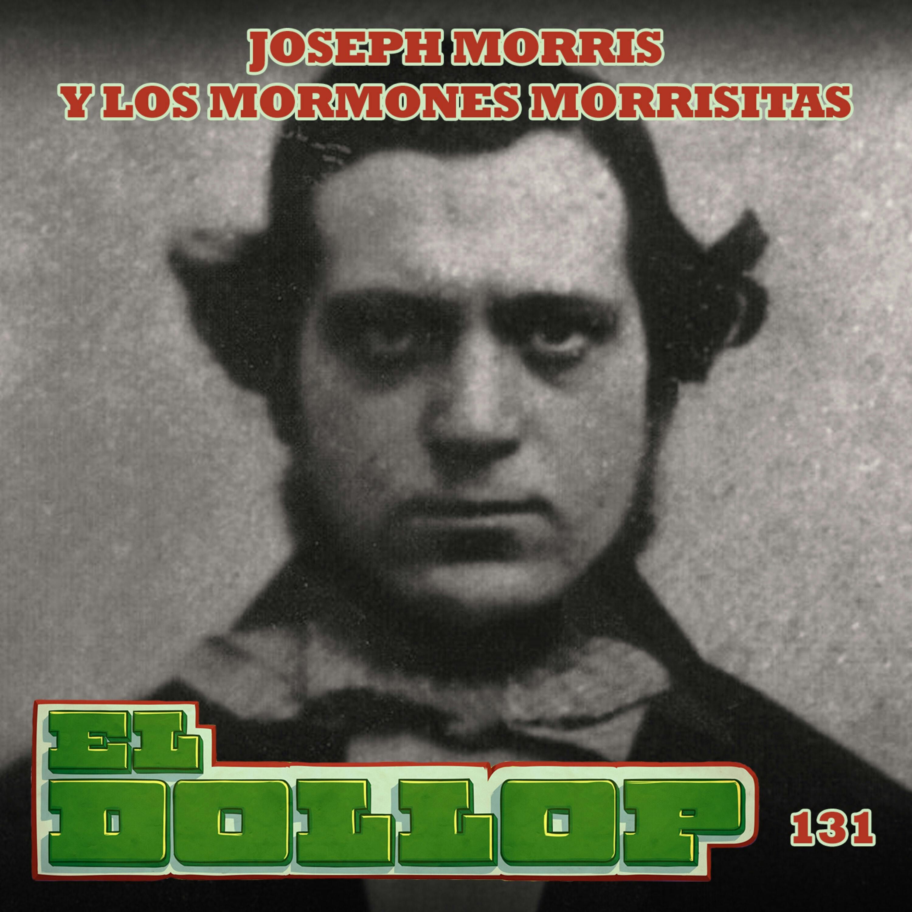 E131: Joseph Morris y los Mormones Morrisitas