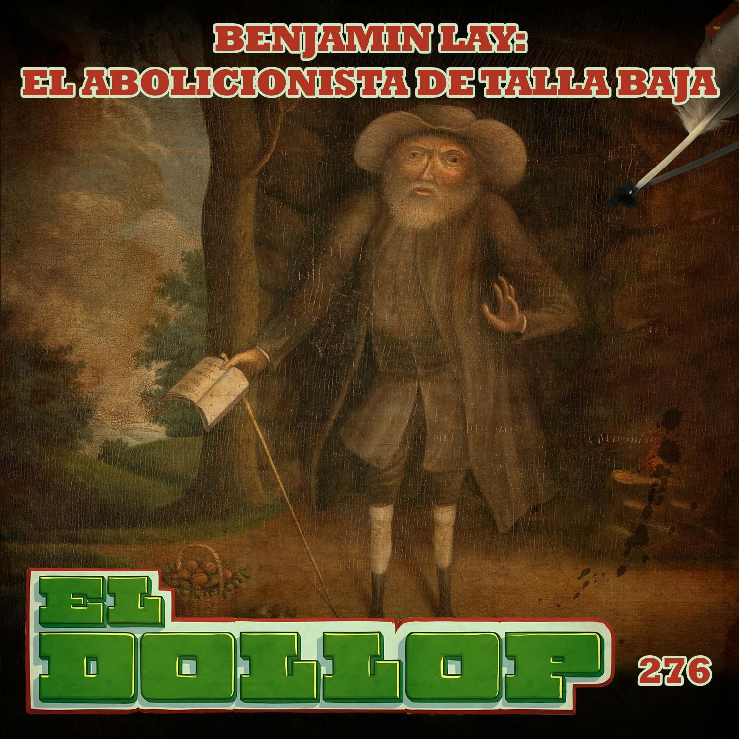 E276: Benjamin Lay: El Abolicionista de Talla Baja