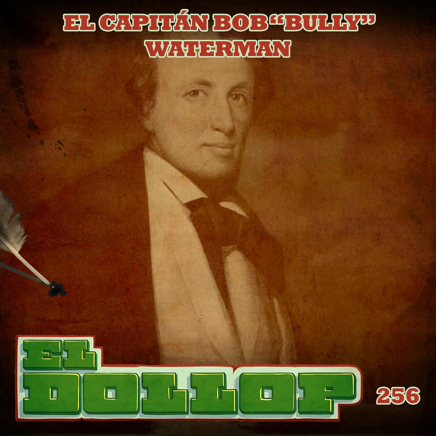 E256: El Capitán Bob "Bully" Waterman