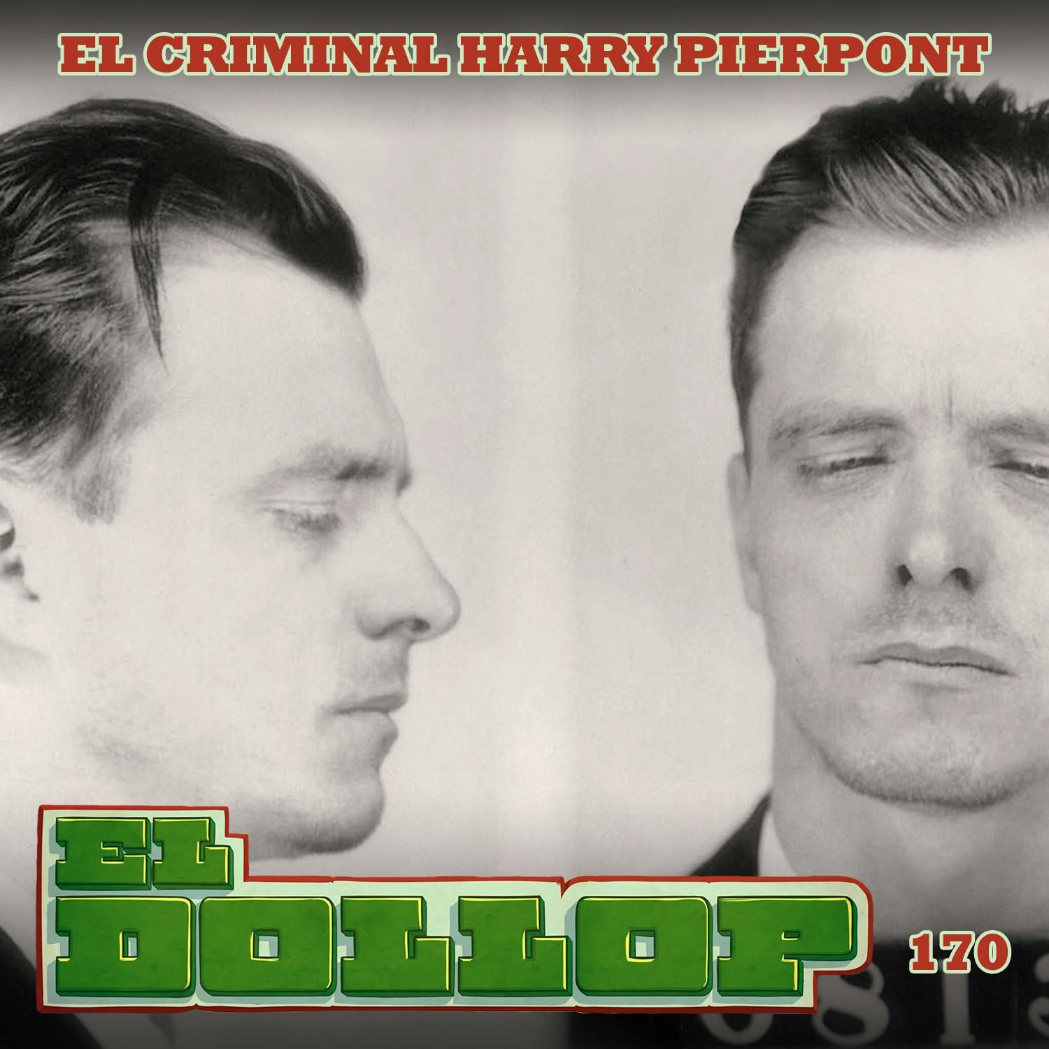 E170: El Criminal Harry Pierpont