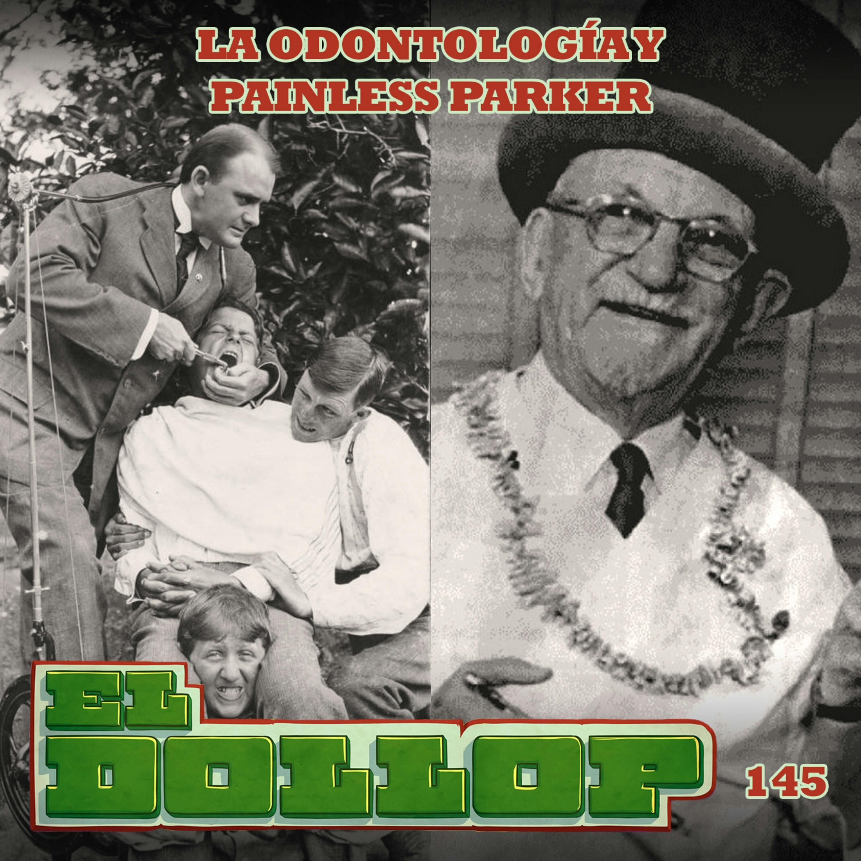 E145: La Odontología y Painless Parker