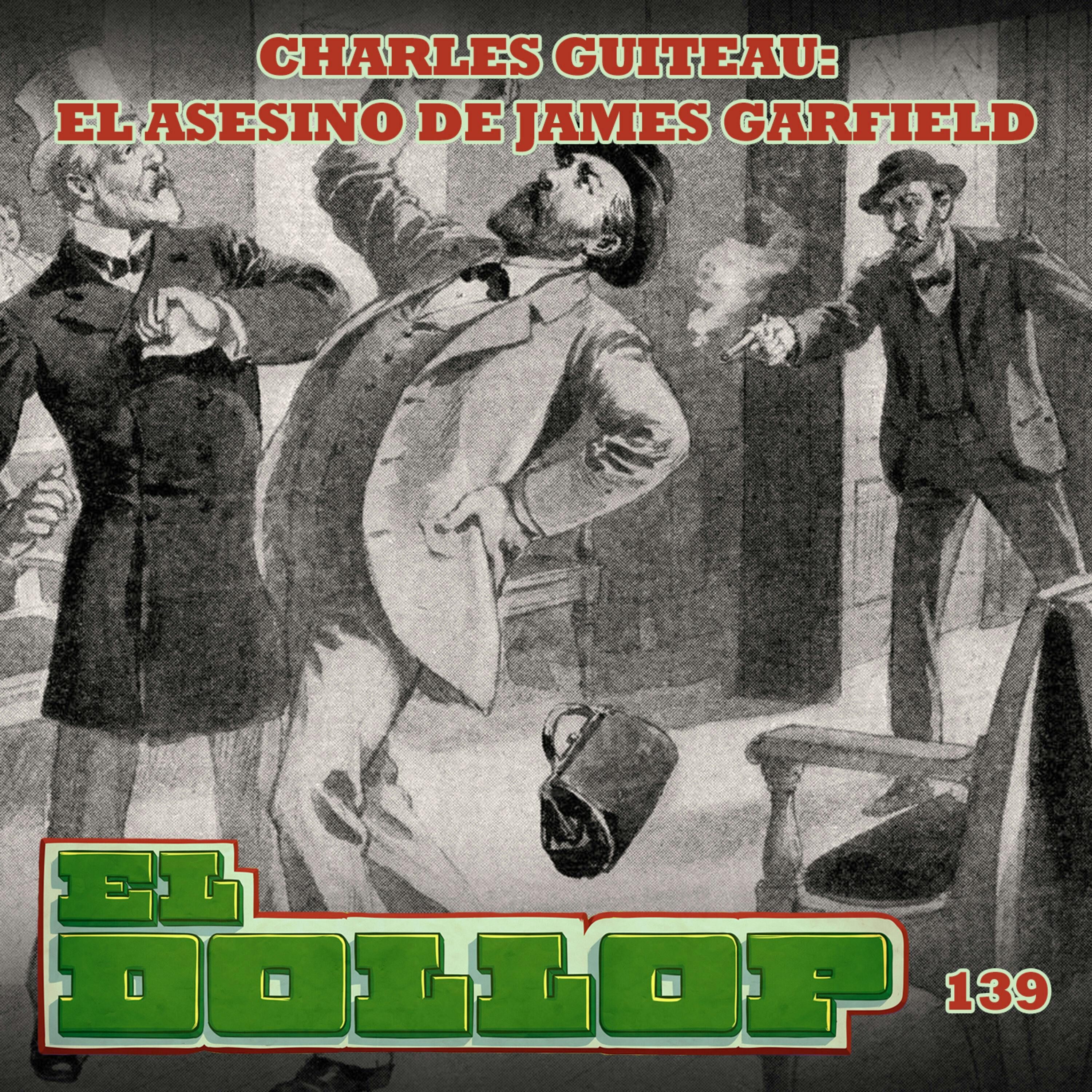E139: Charles Guiteau - El Asesino de James Garfield