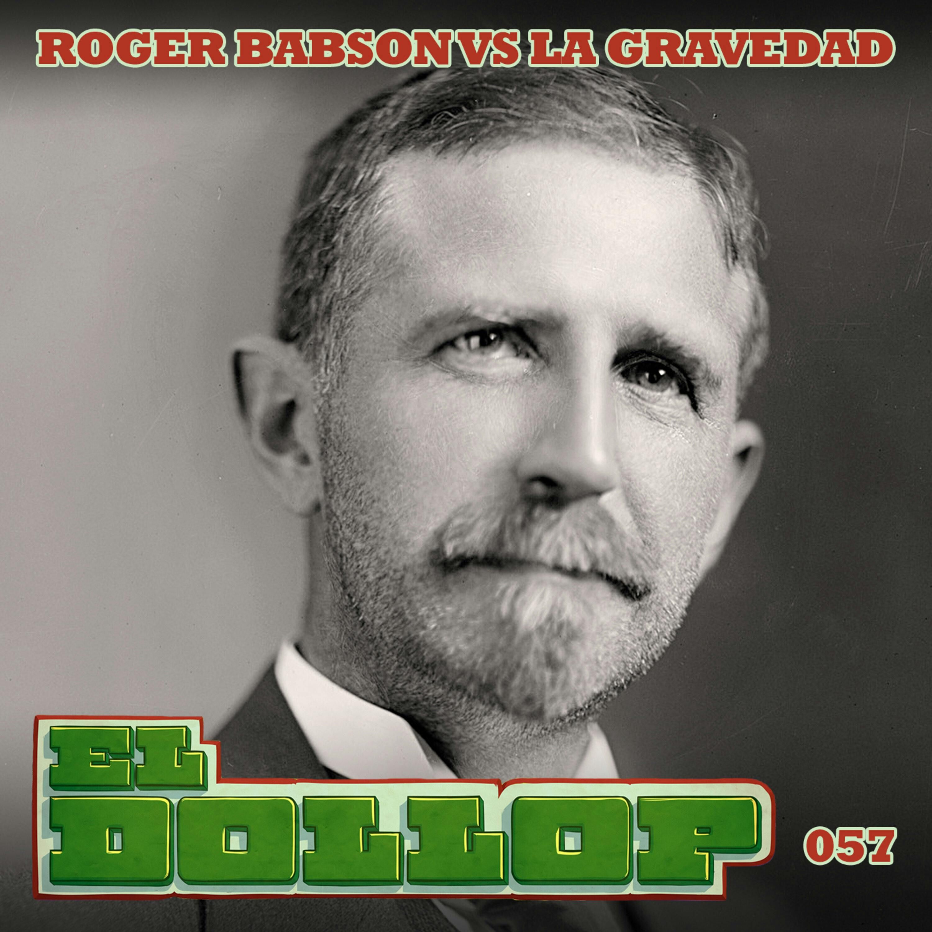 E57: Roger Babson VS la Gravedad