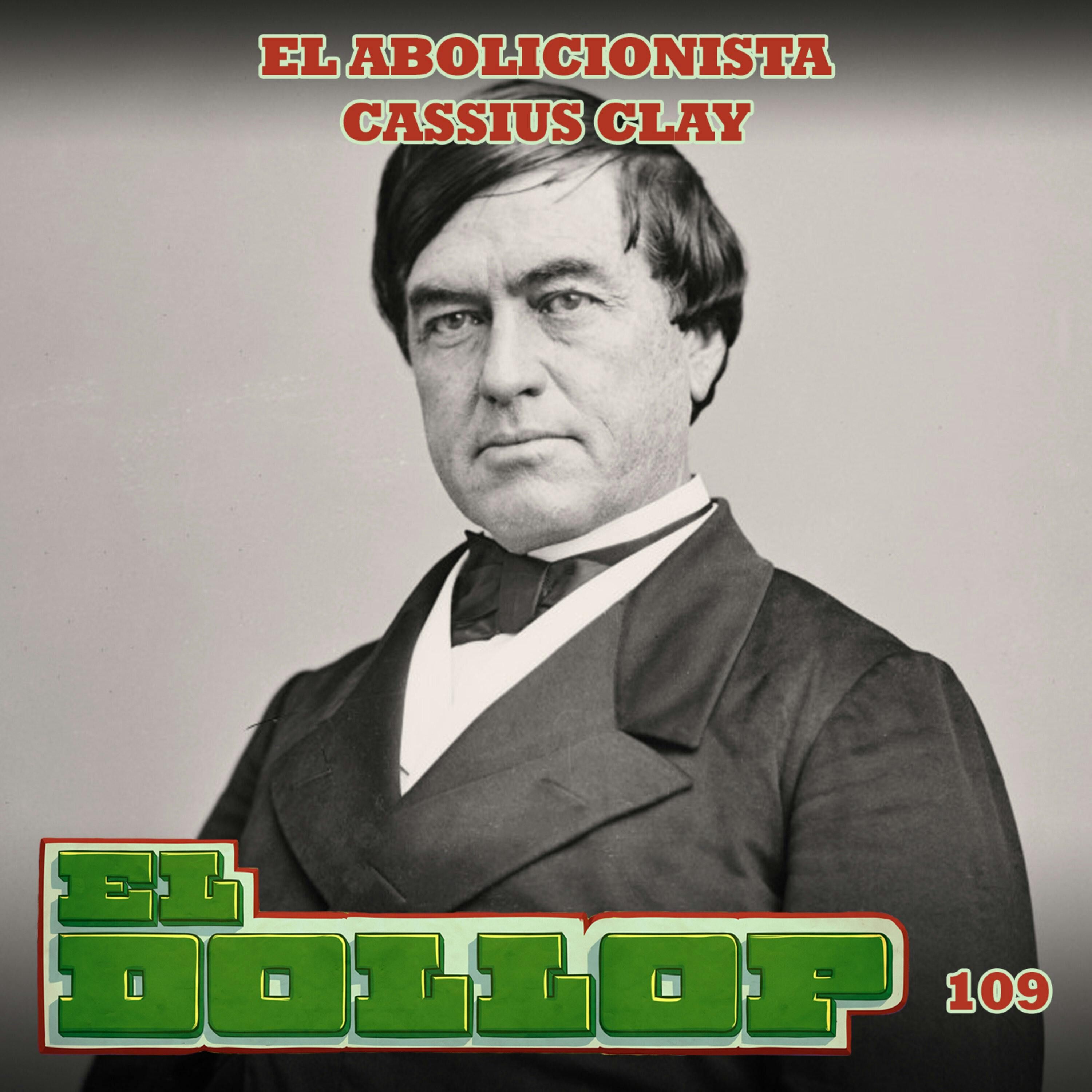 E109: El Abolicionista Cassius Clay