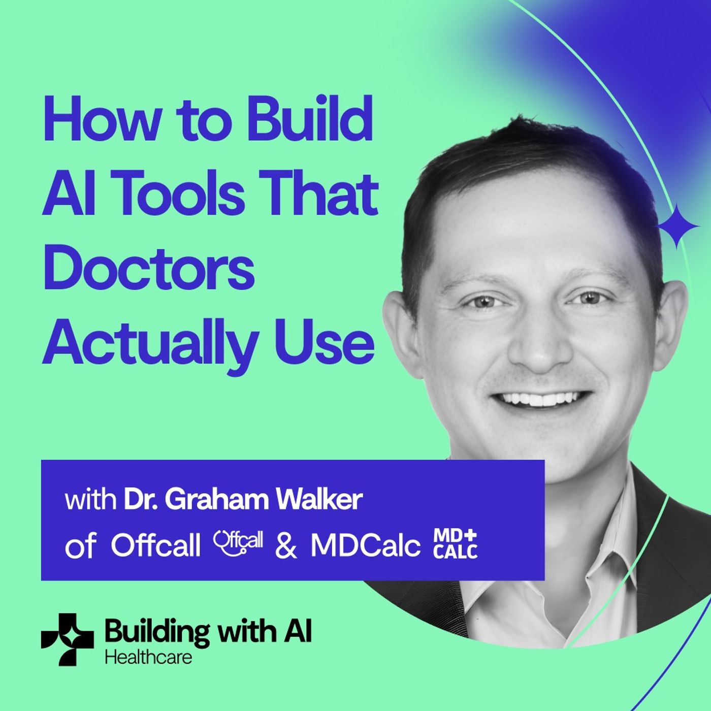 cover of episode How to Build AI Tools That Doctors Actually Use | Dr. Graham Walker (Founder of Offcall and MDCalc)