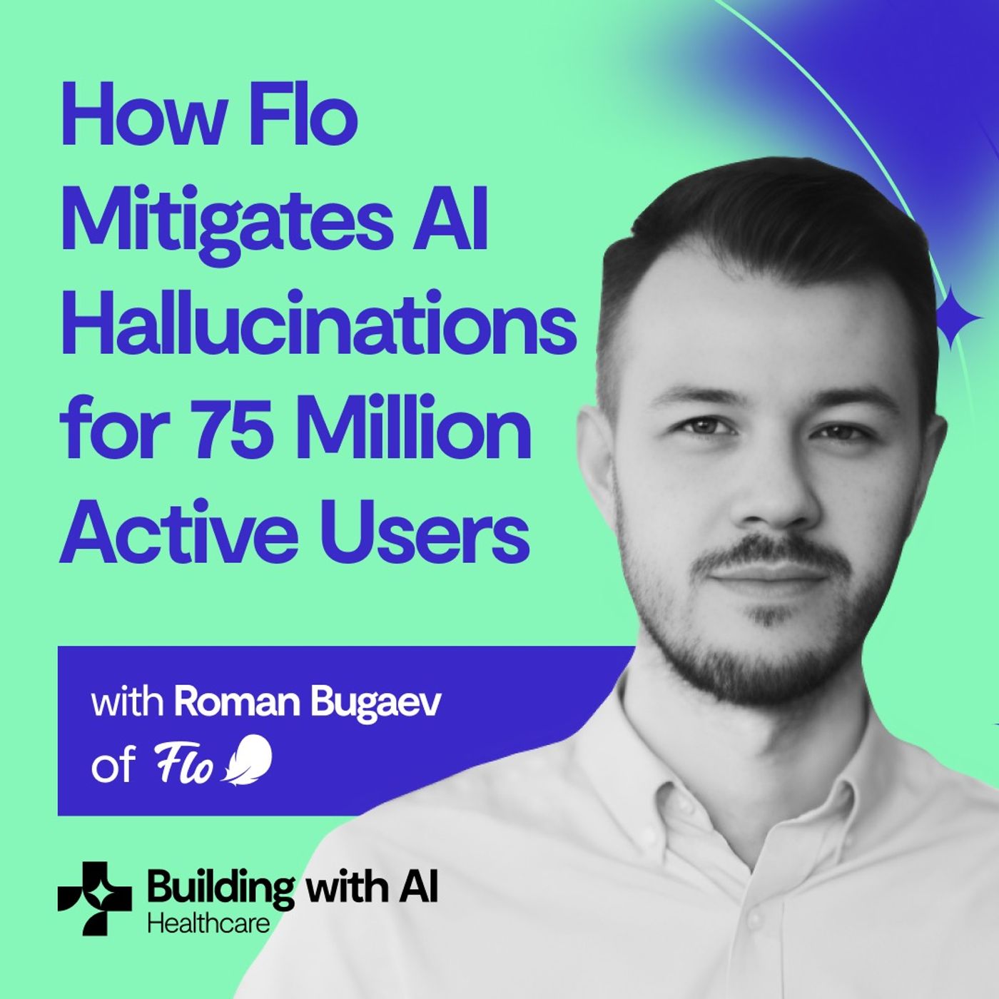 cover of episode How Flo Mitigates AI Hallucinations for 75 Million Active Users | Roman Bugaev (CTO)
