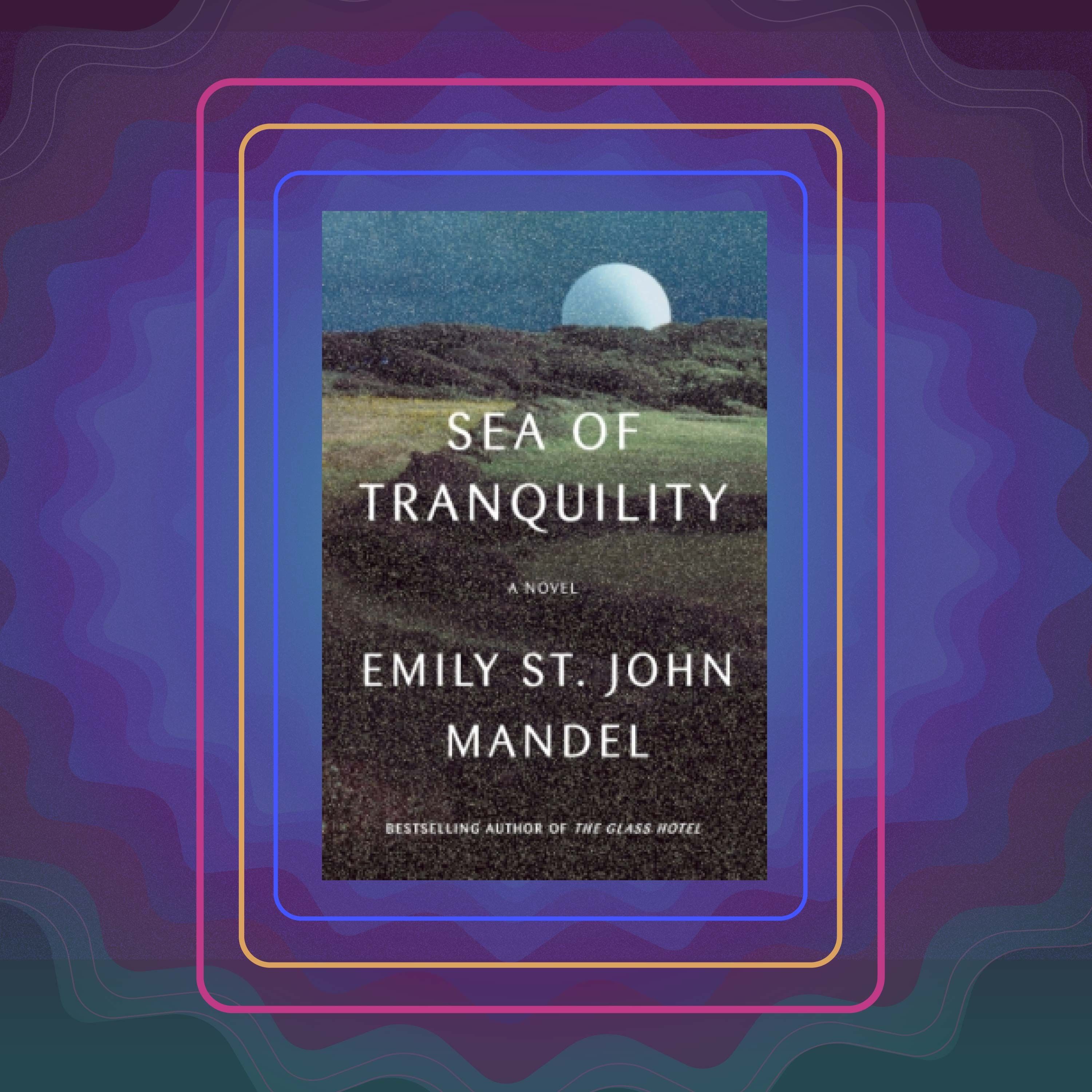 Sea of Tranquility, by Emily St. John Mandel