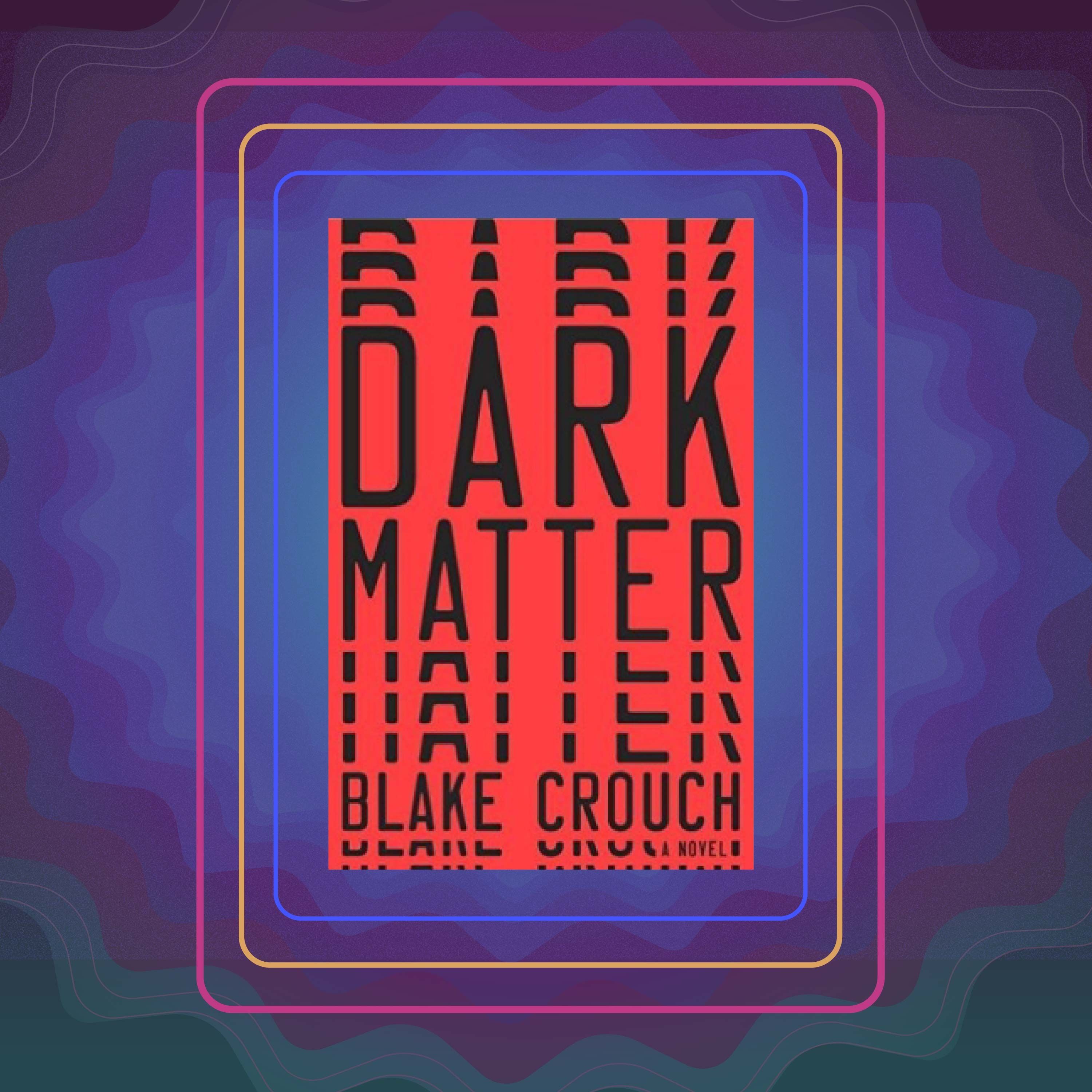 Dark Matter, by Blake Crouch