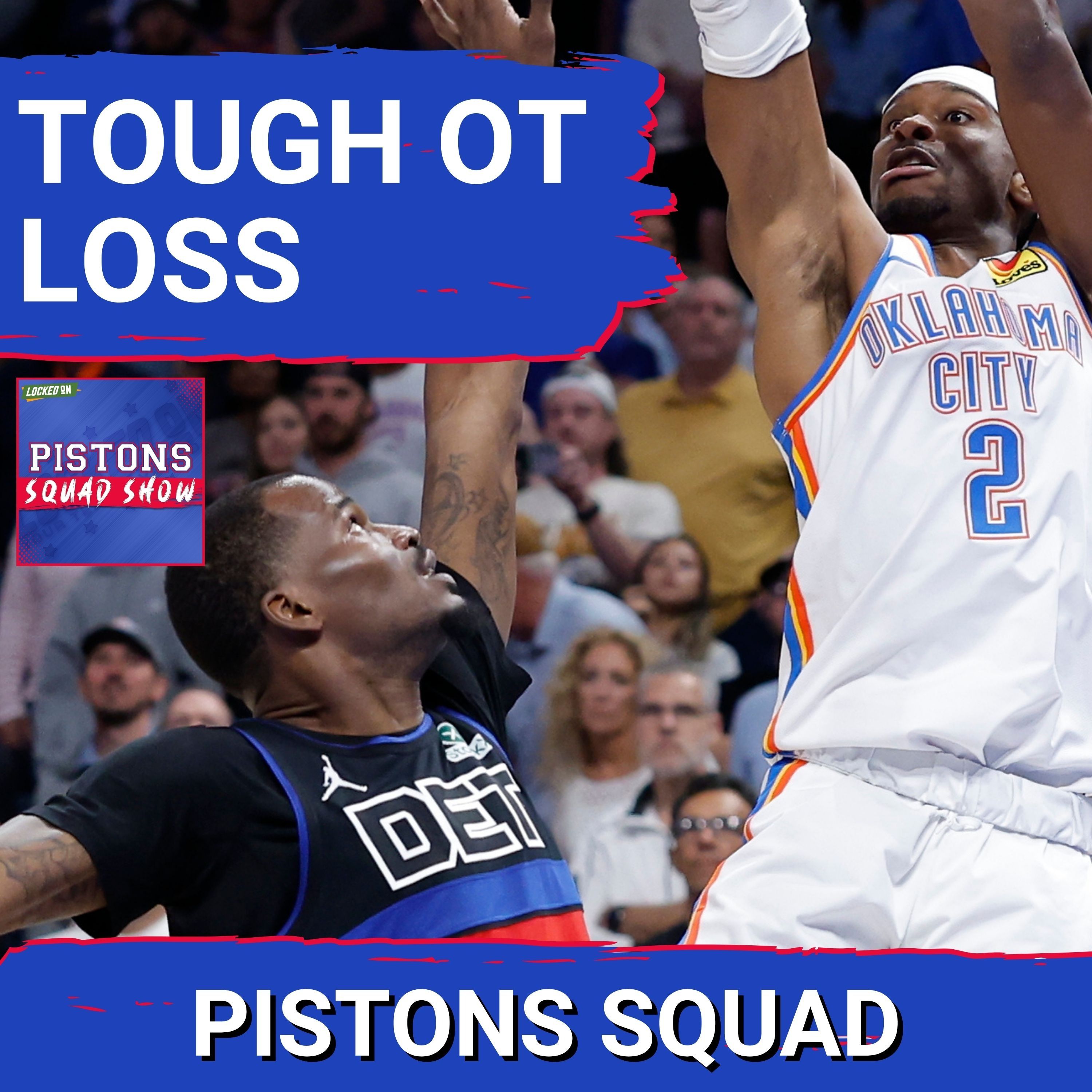 Pistons SQUAD SHOW: Shorthanded Detroit Pistons FALL To Oklahoma City Thunder In OT; SGA Drops 47