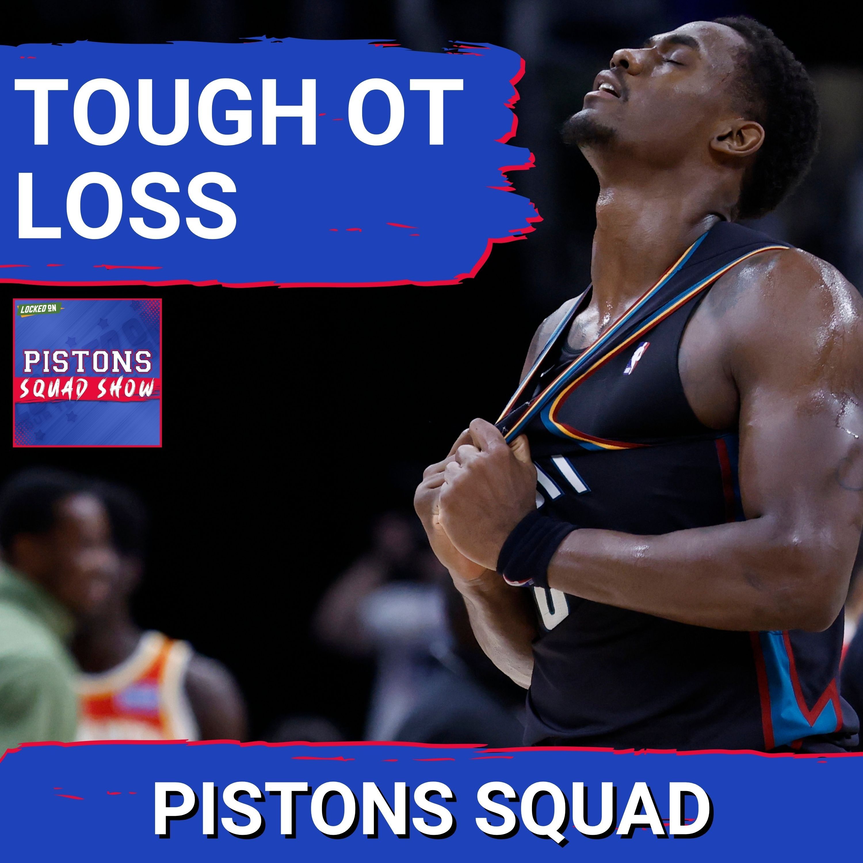 Pistons SQUAD SHOW: Detroit Pistons FALL To Atlanta Hawks In Overtime, Comeback Bid Falls Short