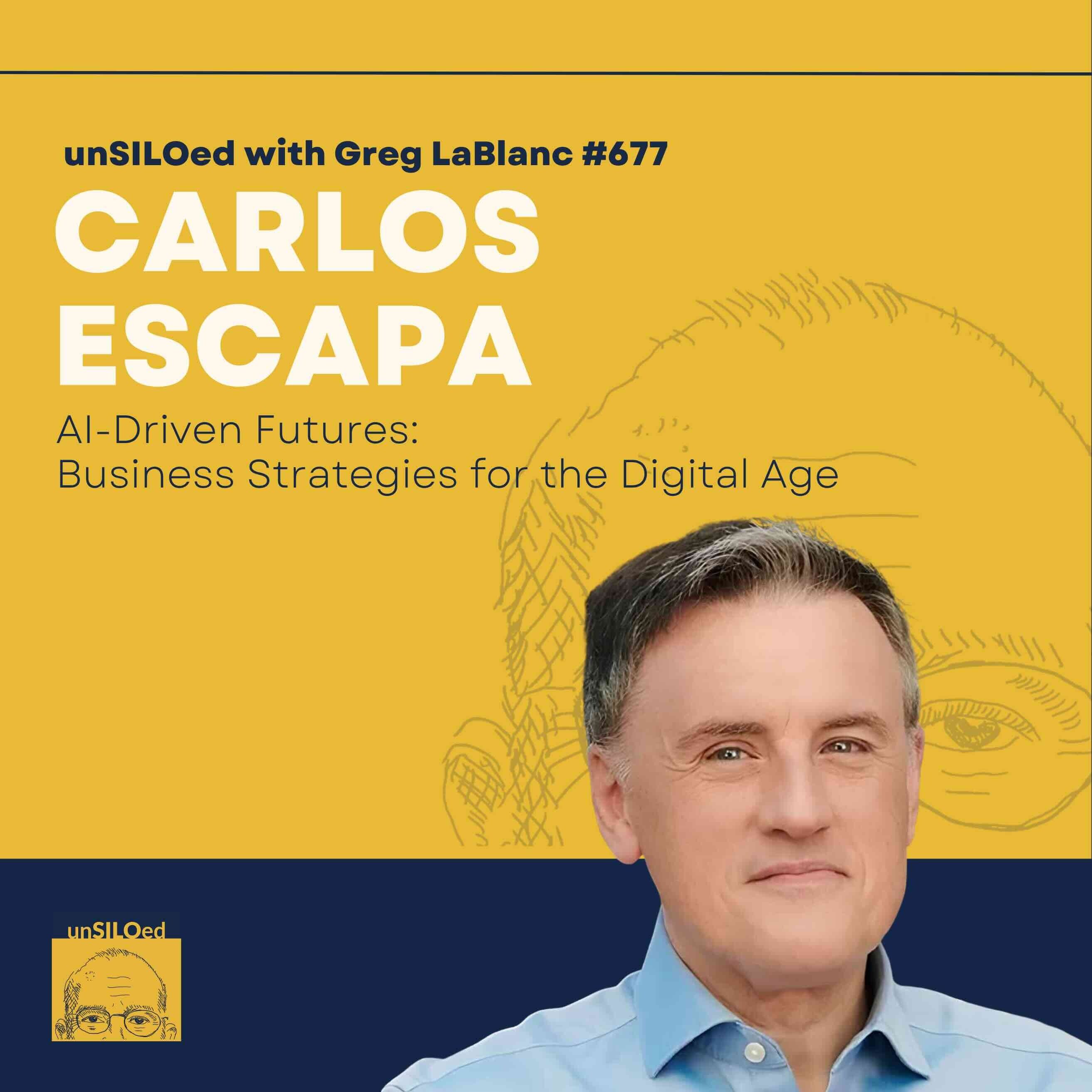 677. AI-Driven Futures: Business Strategies for the Digital Age with Carlos Escapa episode artwork