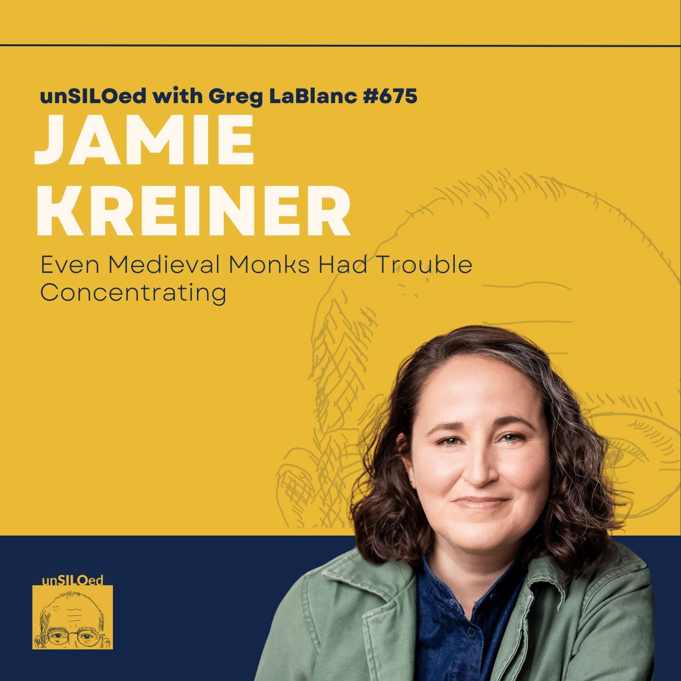 675. Even Medieval Monks Had Trouble Concentrating with Jamie Kreiner — unSILOed with Greg LaBlanc cover