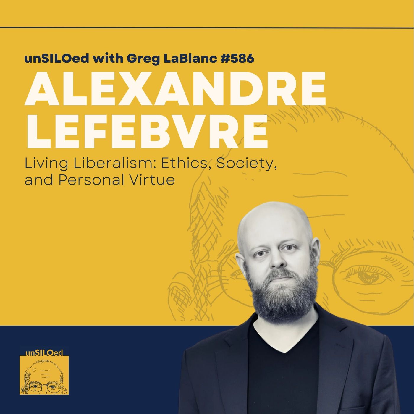 586. Living Liberalism: Ethics, Society, and Personal Virtue feat. Alexandre Lefebvre