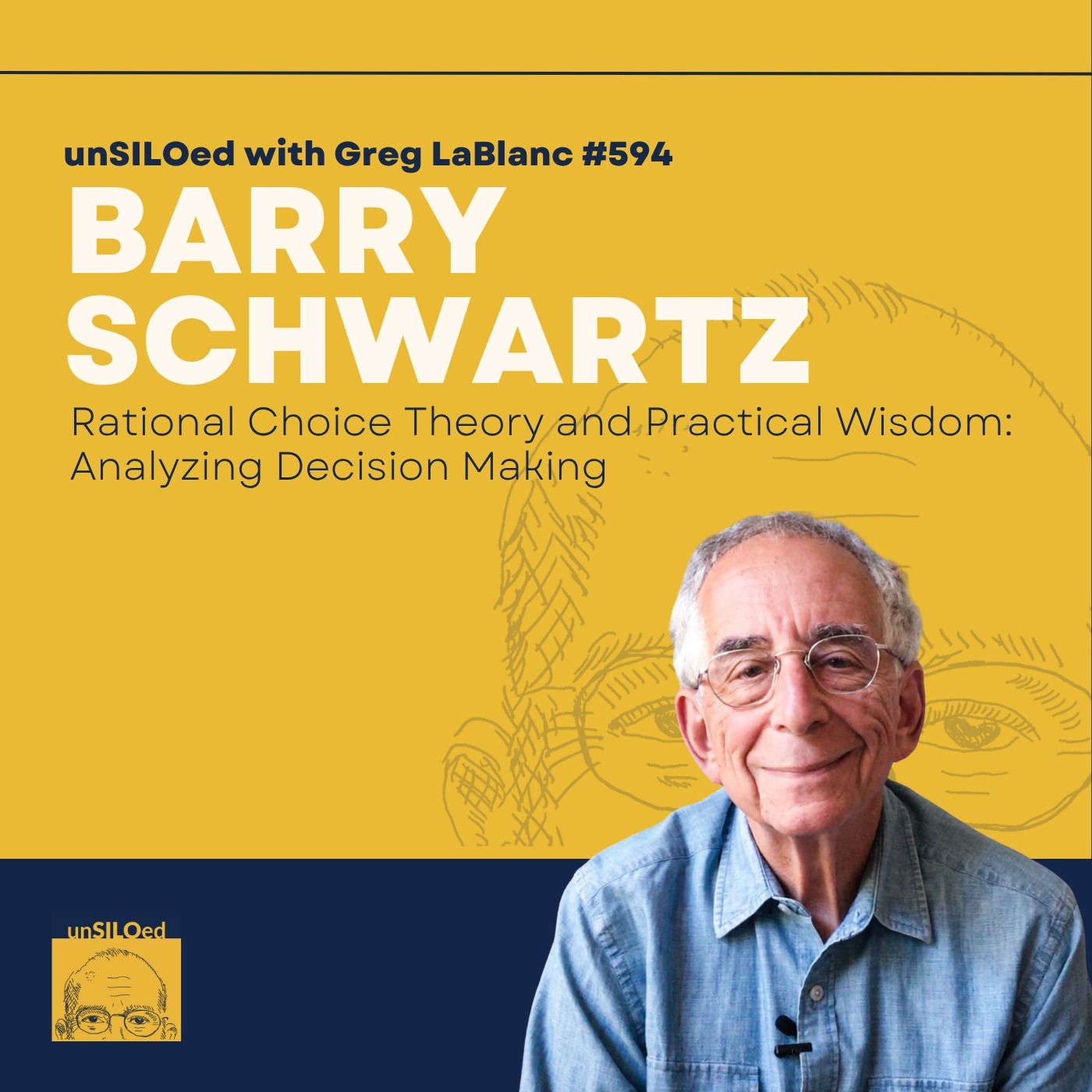 594. Rational Choice Theory and Practical Wisdom: Analyzing Decision Making with Barry Schwartz 594. Rational Choice Theory and Practical Wisdom: Analyzing Decision Making with Barry Schwartz
